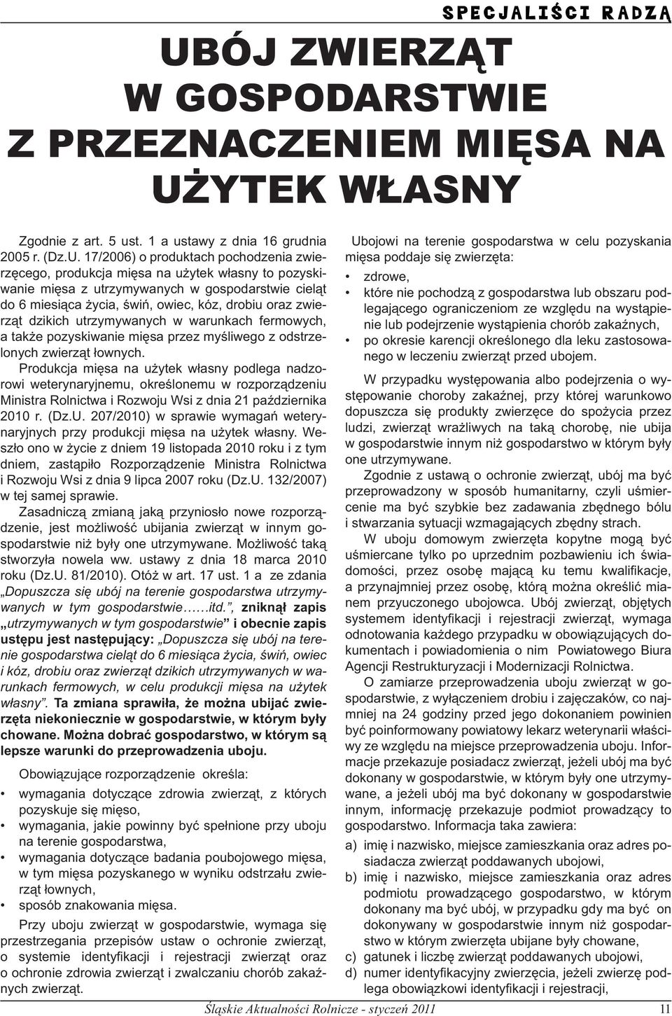 zwierząt dzikich utrzymywanych w warunkach fermowych, a także pozyskiwanie mięsa przez myśliwego z odstrzelonych zwierząt łownych.