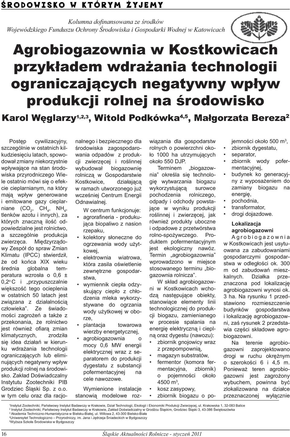 spowodował zmiany niekorzystnie wpływające na stan środowiska przyrodniczego Wiele ostatnio mówi się o efekcie cieplarnianym, na który mają wpływ generowane i emitowane gazy cieplarniane (CO 2, CH 4,