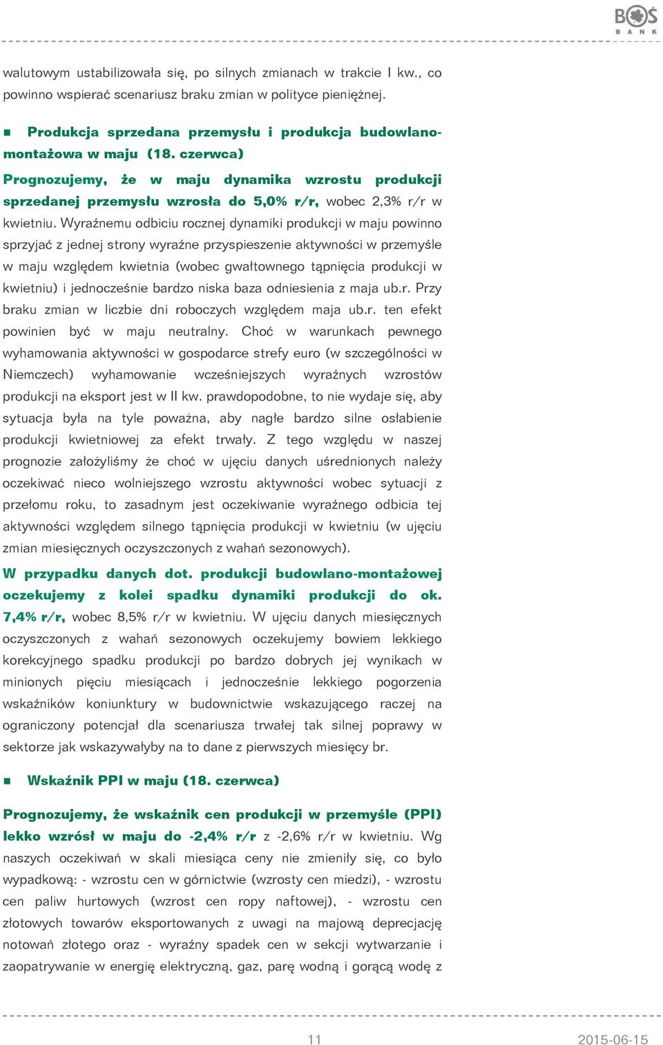 czerwca) Prognozujemy, że w maju dynamika wzrostu produkcji sprzedanej przemysłu wzrosła do 5,0% r/r, wobec 2,3% r/r w kwietniu.