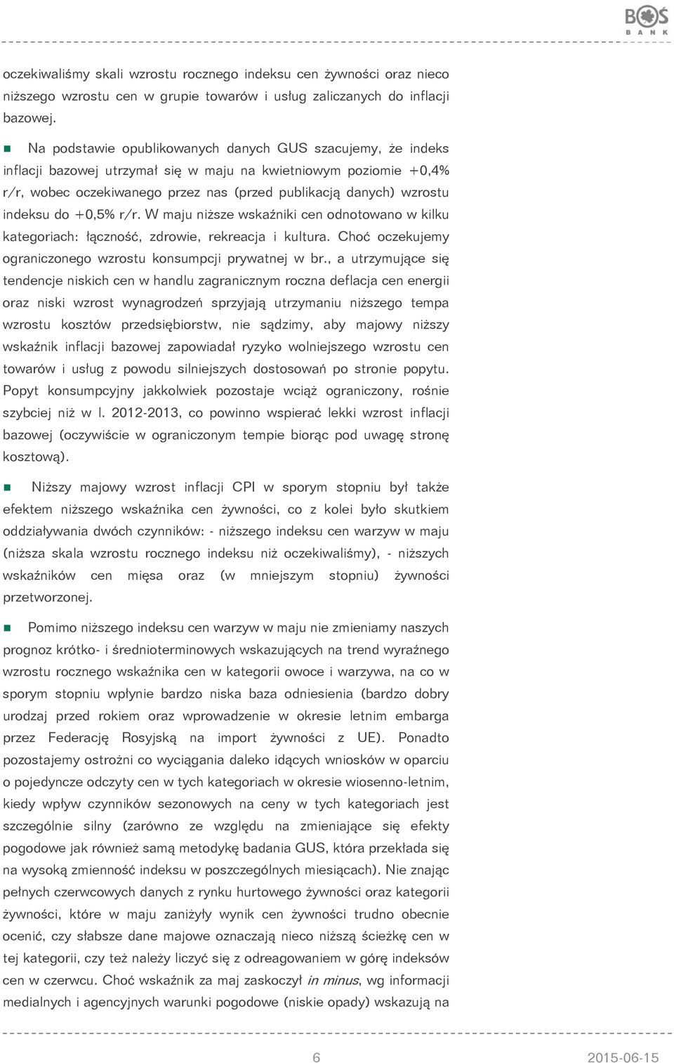 indeksu do +0,5% r/r. W maju niższe wskaźniki cen odnotowano w kilku kategoriach: łączność, zdrowie, rekreacja i kultura. Choć oczekujemy ograniczonego wzrostu konsumpcji prywatnej w br.