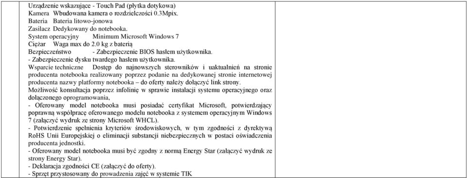 Wsparcie techniczne Dostęp do najnowszych sterowników i uaktualnień na stronie producenta notebooka realizowany poprzez podanie na dedykowanej stronie internetowej producenta nazwy platformy