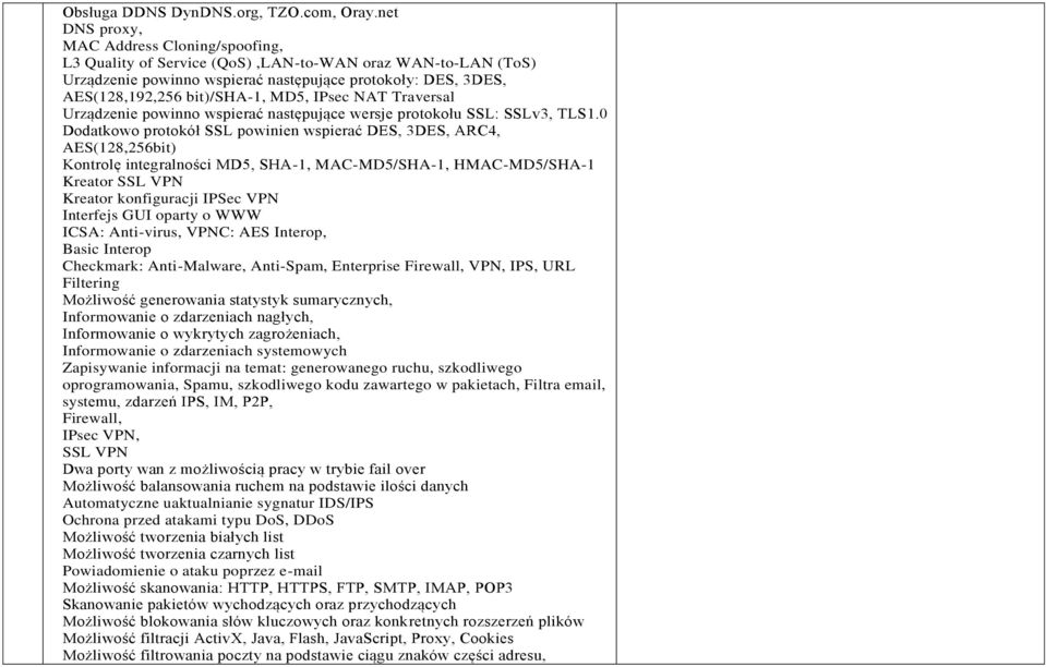 MD5, IPsec NAT Traversal Urządzenie powinno wspierać następujące wersje protokołu SSL: SSLv3, TLS1.