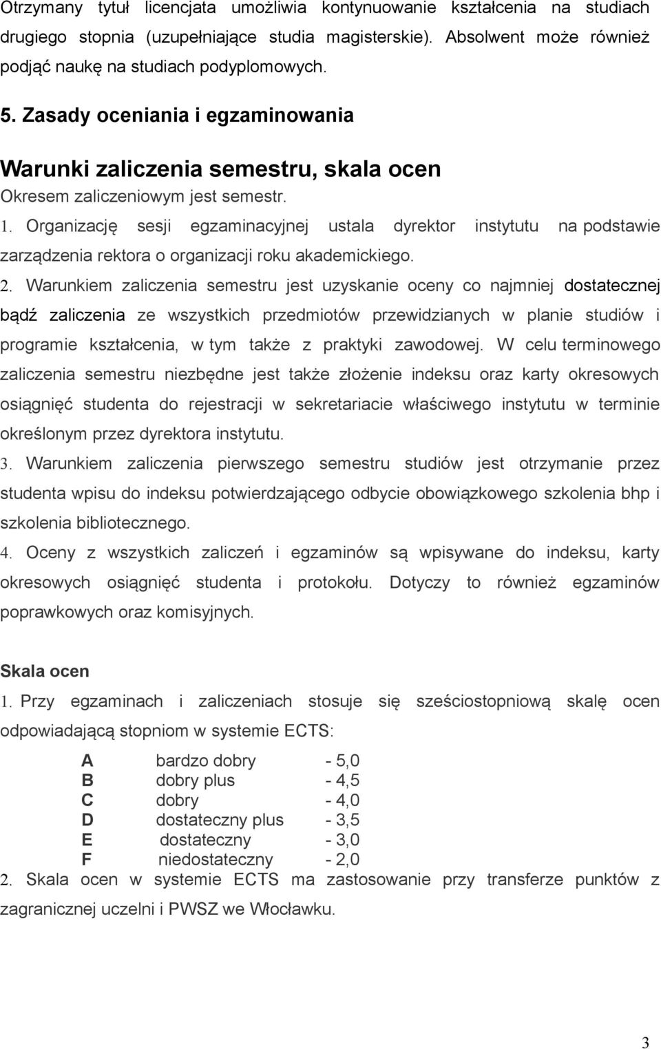 Organizację sesji egzaminacyjnej ustala dyrektor instytutu na podstawie zarządzenia rektora o organizacji roku akademickiego. 2.