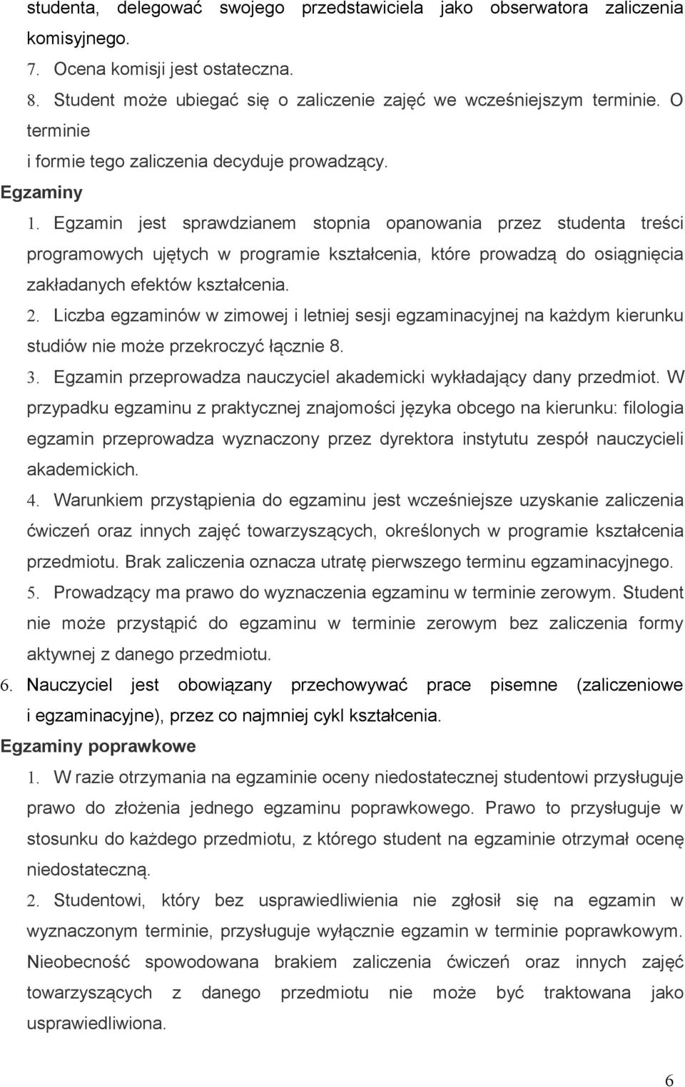 Egzamin jest sprawdzianem stopnia opanowania przez studenta treści programowych ujętych w programie kształcenia, które prowadzą do osiągnięcia zakładanych efektów kształcenia. 2.