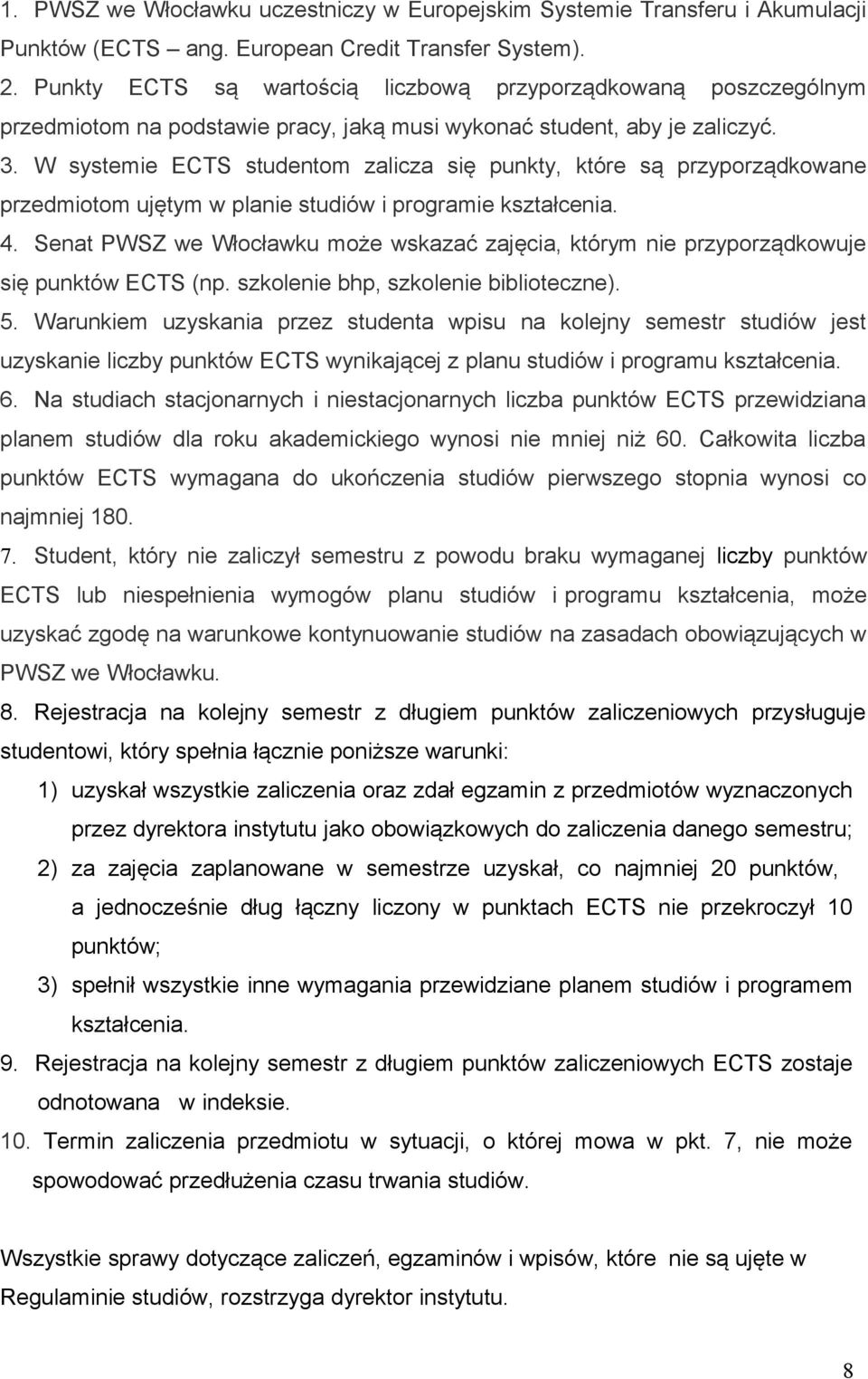 W systemie ECTS studentom zalicza się punkty, które są przyporządkowane przedmiotom ujętym w planie studiów i programie kształcenia. 4.