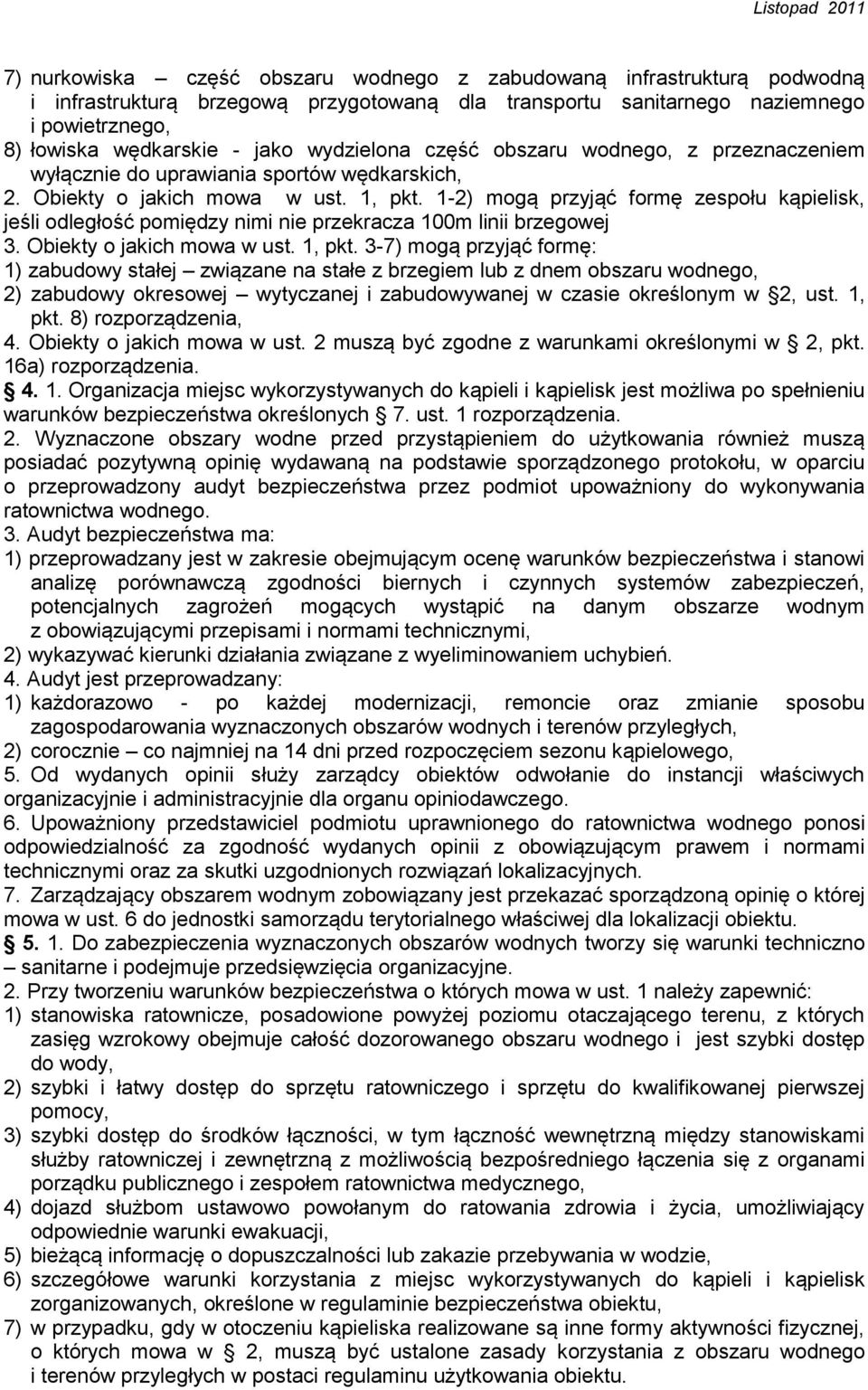 1-2) mogą przyjąć formę zespołu kąpielisk, jeśli odległość pomiędzy nimi nie przekracza 100m linii brzegowej 3. Obiekty o jakich mowa w ust. 1, pkt.