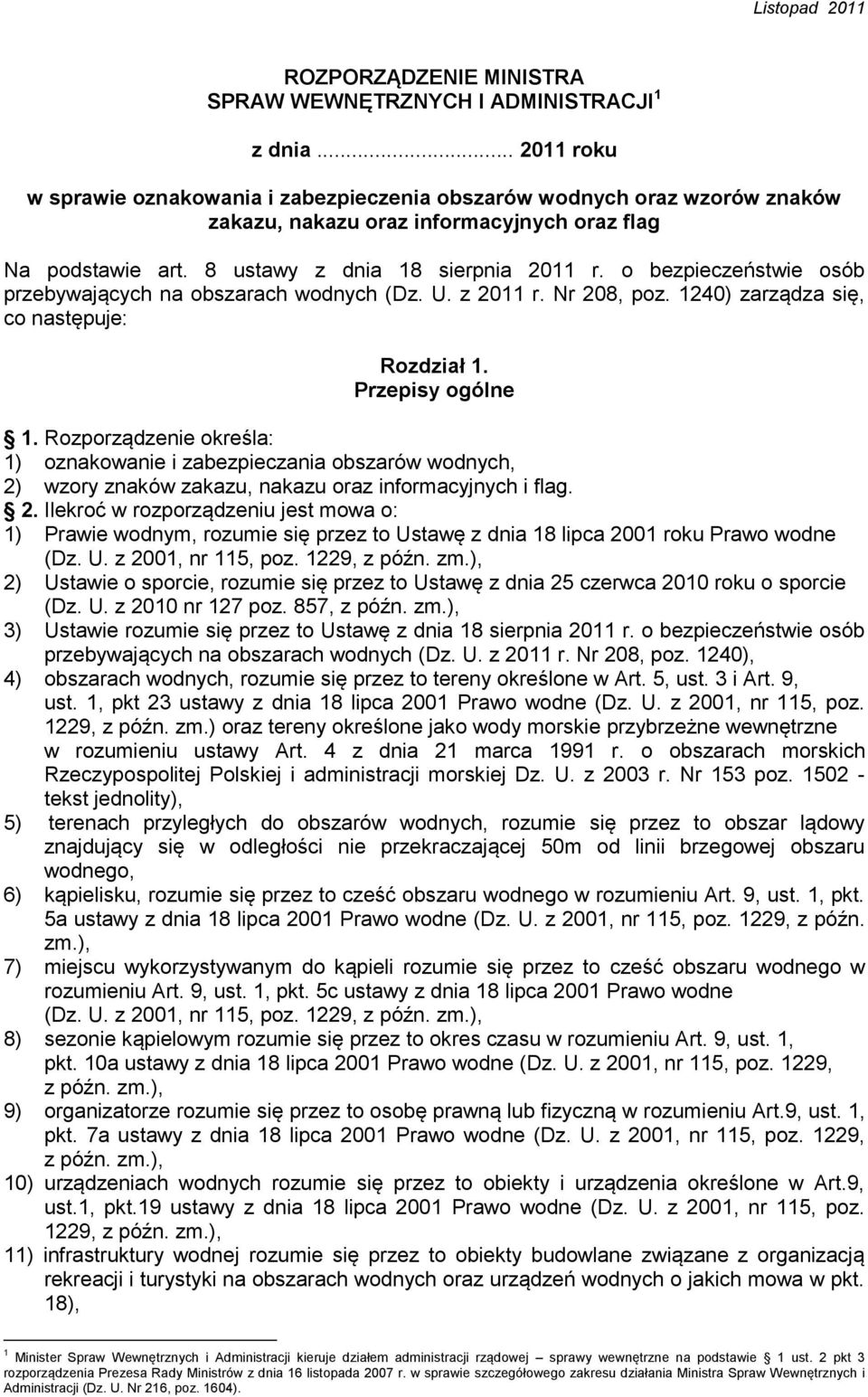 o bezpieczeństwie osób przebywających na obszarach wodnych (Dz. U. z 2011 r. Nr 208, poz. 1240) zarządza się, co następuje: Rozdział 1. Przepisy ogólne 1.