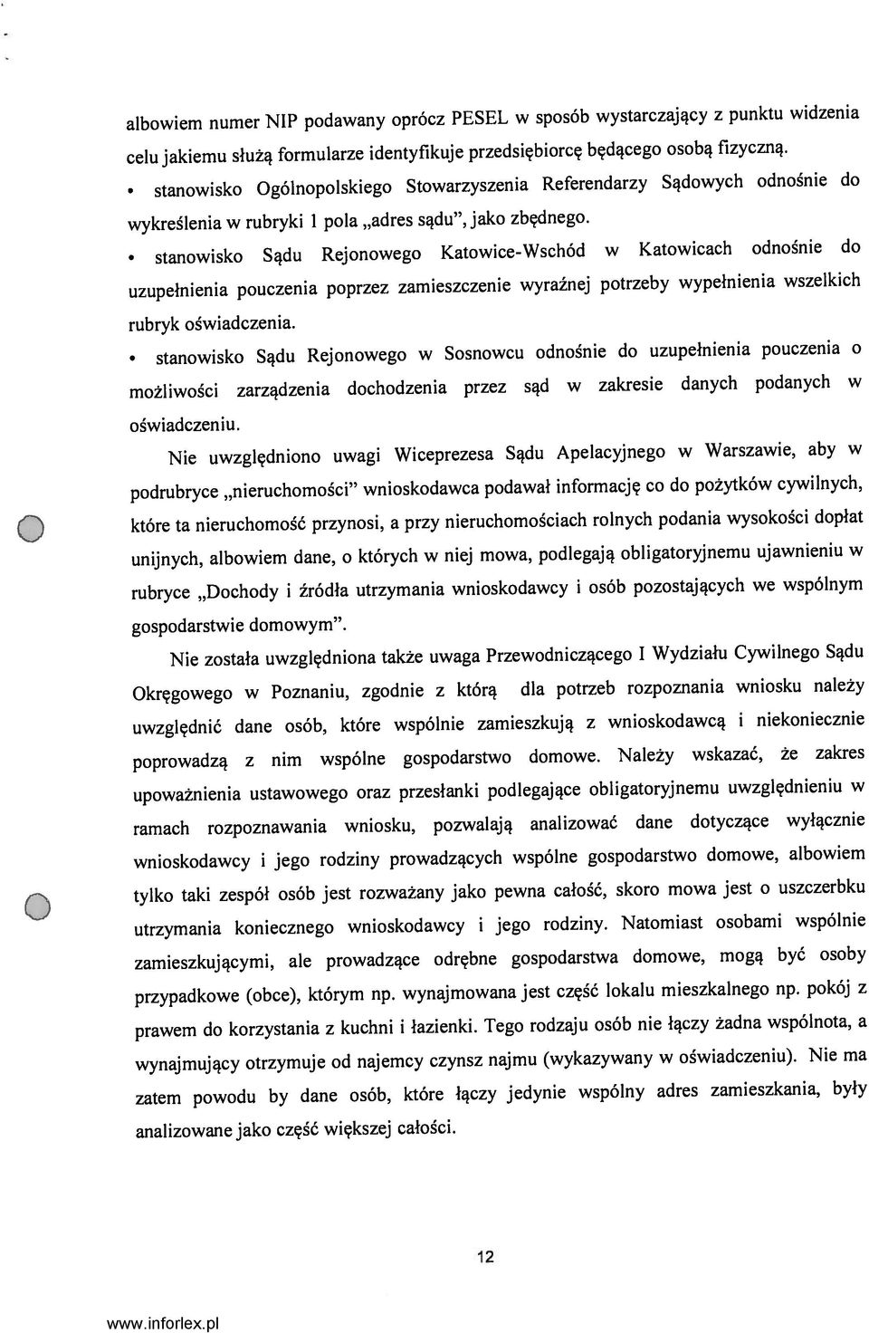 podrubryce nieruchomości wnioskodawca podawał informację co do pożytków cywilnych, które ta nieruchomość przynosi, a przy nieruchomościach rolnych podania wysokości dopłat rubryce Dochody i źródła