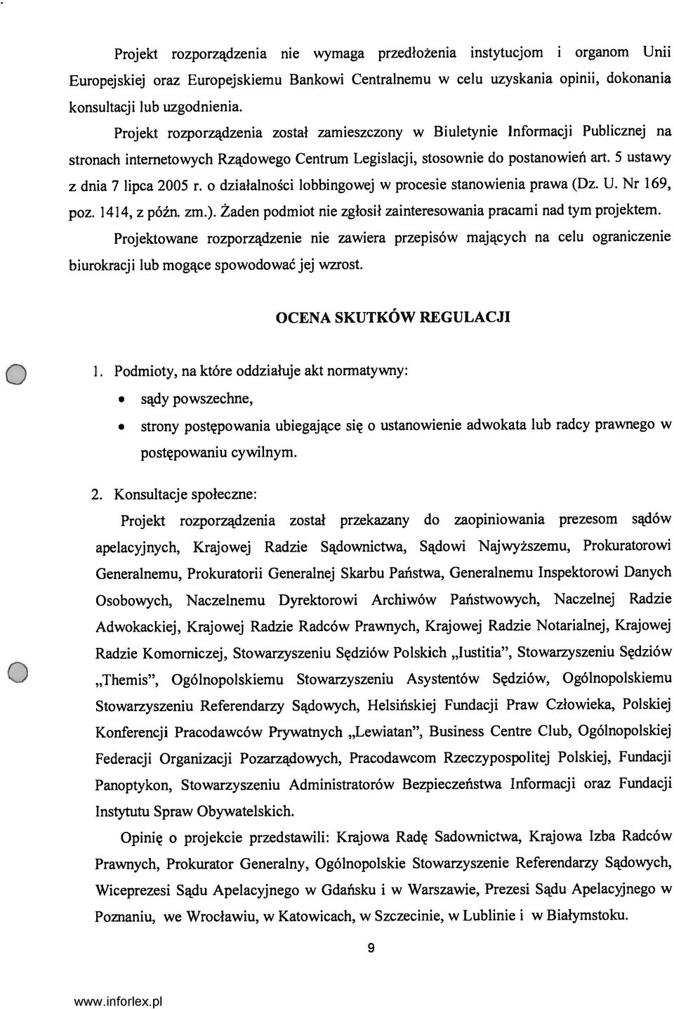 o działalności iobbingowej w procesie stanowienia prawa (Dz. U. Nr 169, poz. 1414, z późn. zm.). Żaden podmiot nie zgłosił zainteresowania pracami nad tym projektem.