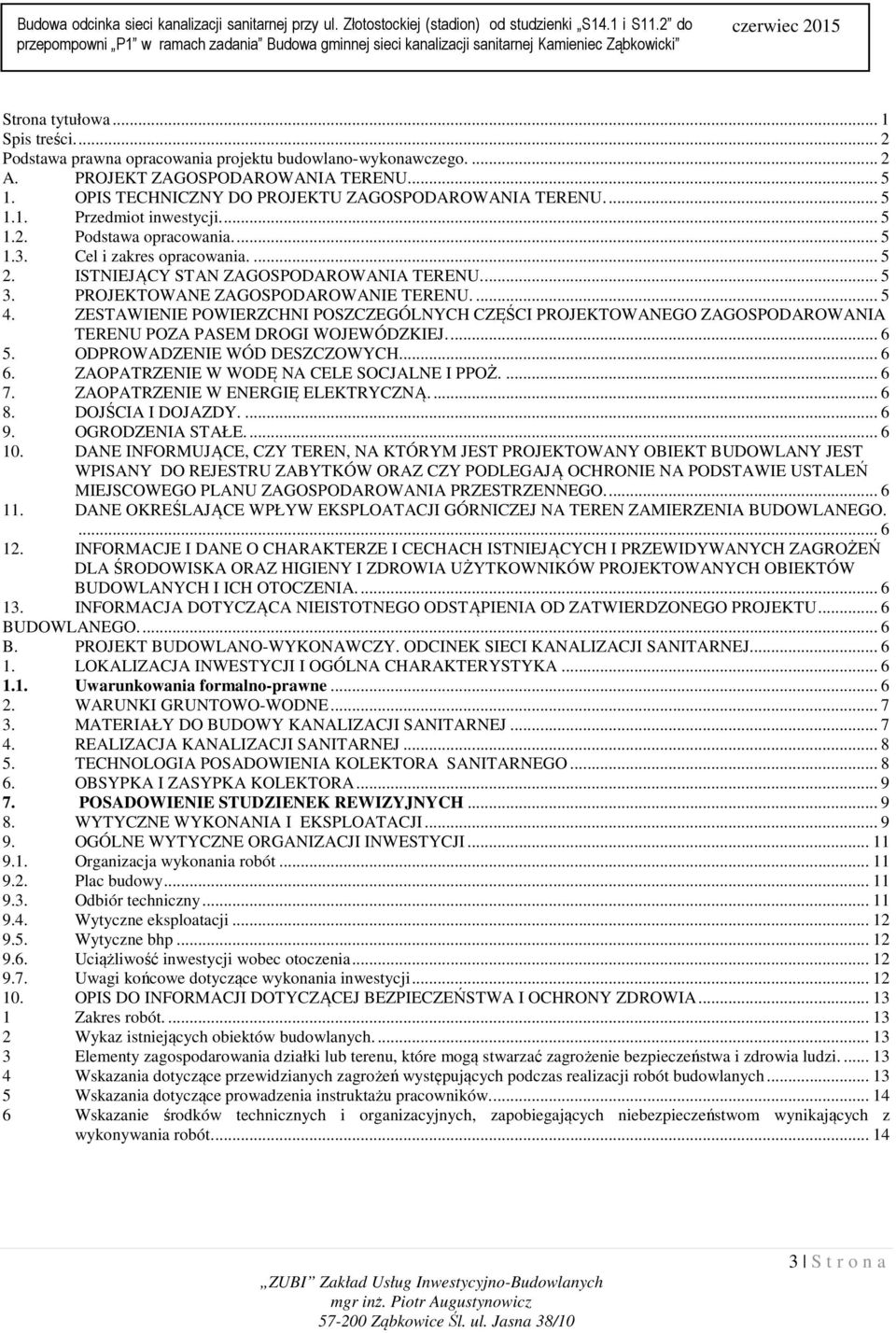 ZESTAWIENIE POWIERZCHNI POSZCZEGÓLNYCH CZĘŚCI PROJEKTOWANEGO ZAGOSPODAROWANIA TERENU POZA PASEM DROGI WOJEWÓDZKIEJ.... 6 5. ODPROWADZENIE WÓD DESZCZOWYCH... 6 6.