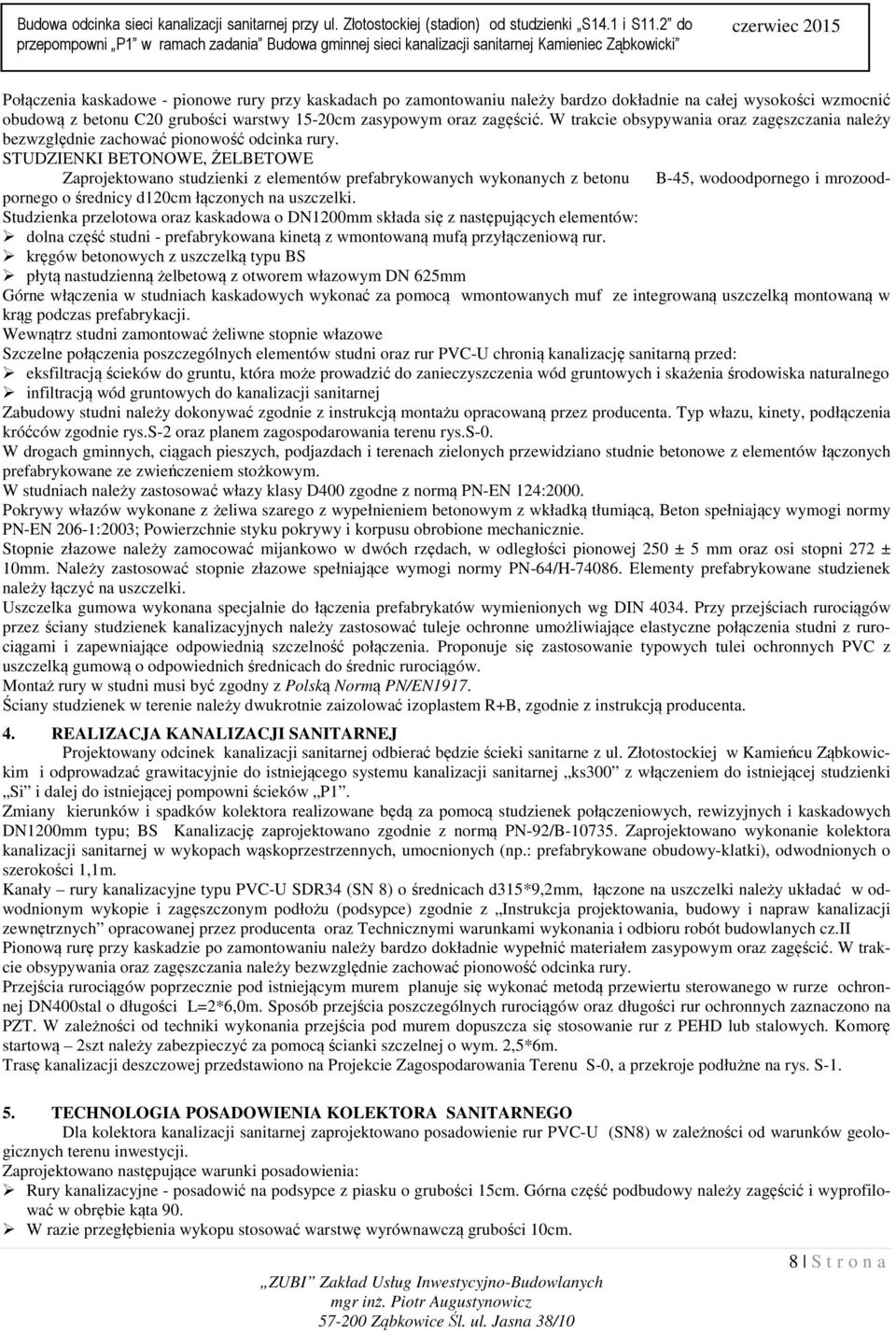 STUDZIENKI BETONOWE, ŻELBETOWE Zaprjektwan studzienki z elementów prefabrykwanych wyknanych z betnu B-45, wddprneg i mrzdprneg średnicy d120cm łącznych na uszczelki.