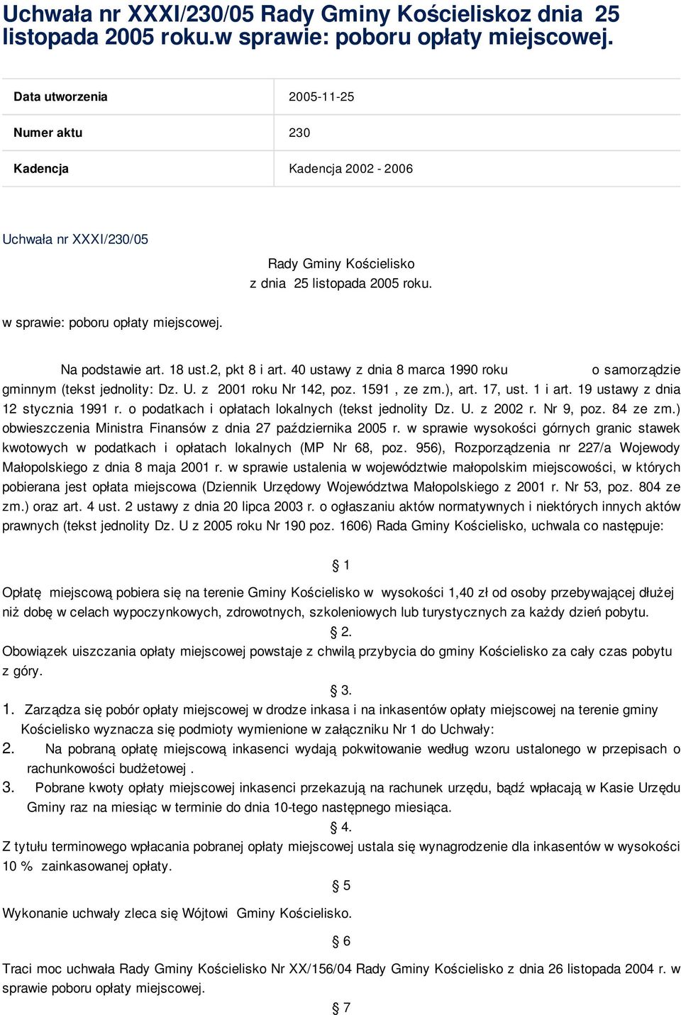 Na podstawie art. 18 ust.2, pkt 8 i art. 40 ustawy z dnia 8 marca 1990 roku o samorządzie gminnym (tekst jednolity: Dz. U. z 2001 roku Nr 142, poz. 1591, ze zm.), art. 17, ust. 1 i art.