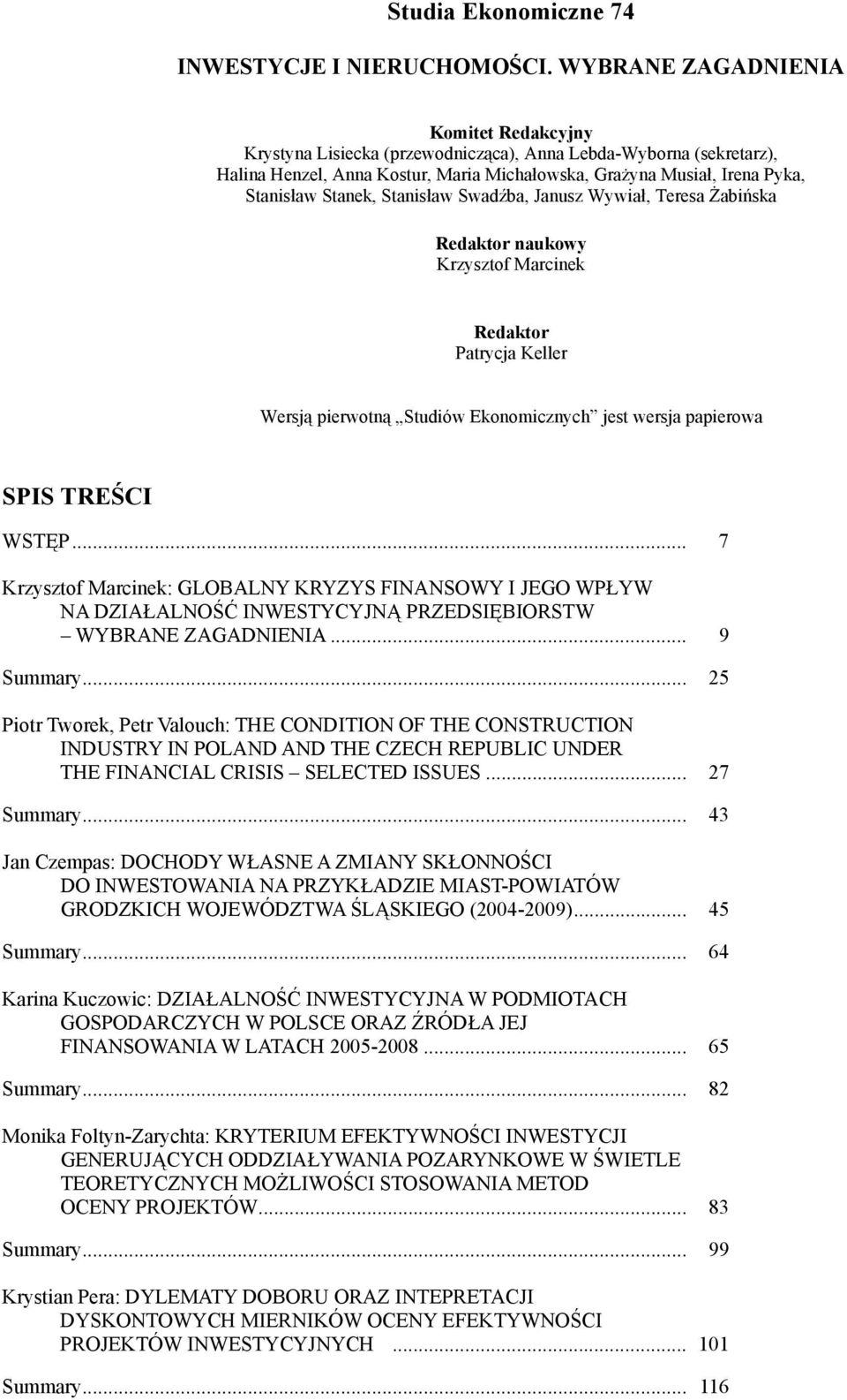 Stanisław Swadźba, Janusz Wywiał, Teresa Żabińska Redaktor naukowy Krzysztof Marcinek Recenzent Adam Redaktor Nalepka Patrycja Keller Redaktor Patrycja Keller Wersją pierwotną Studiów Ekonomicznych