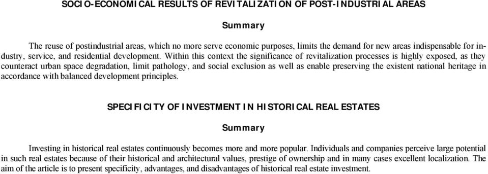 Within this context the significance of revitalization processes is highly exposed, as they counteract urban space degradation, limit pathology, and social exclusion as well as enable preserving the