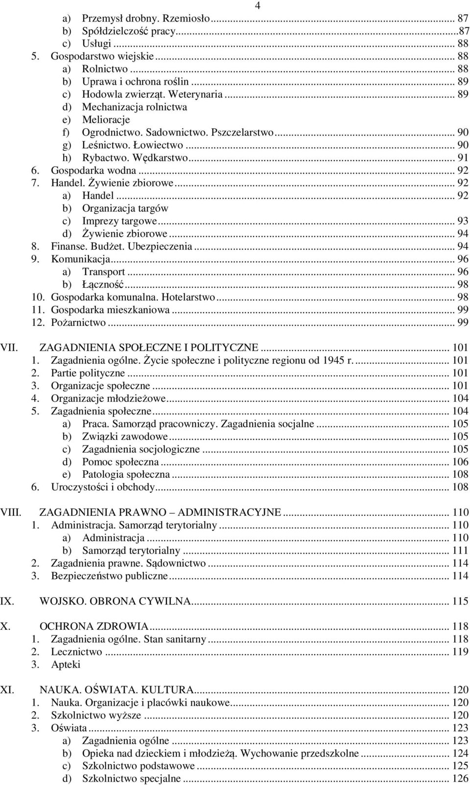 Żywienie zbiorowe... 92 a) Handel... 92 b) Organizacja targów c) Imprezy targowe... 93 d) Żywienie zbiorowe... 94 8. Finanse. Budżet. Ubezpieczenia... 94 9. Komunikacja... 96 a) Transport.