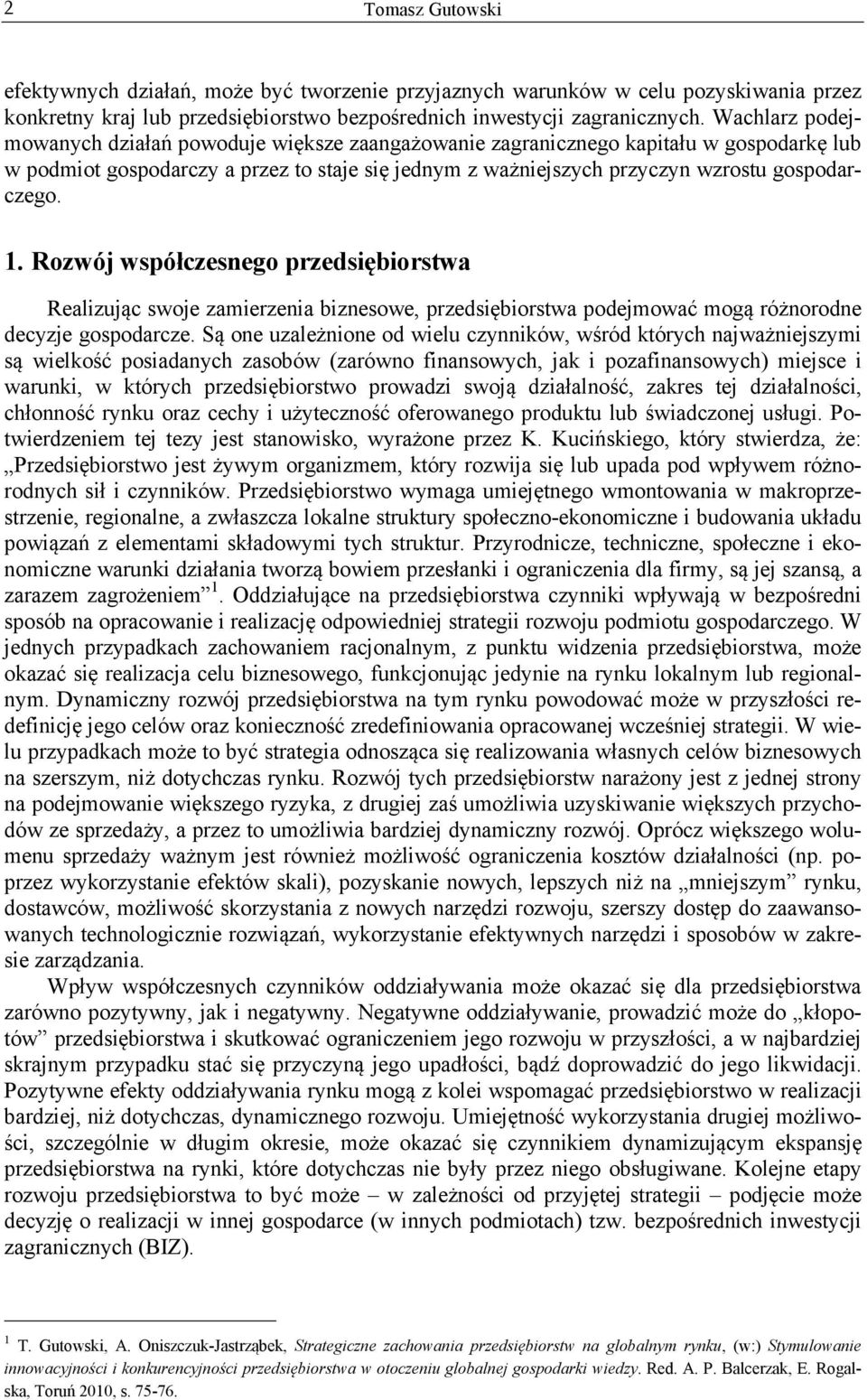 1. Rozwój współczesnego przedsiębiorstwa Realizując swoje zamierzenia biznesowe, przedsiębiorstwa podejmować mogą różnorodne decyzje gospodarcze.