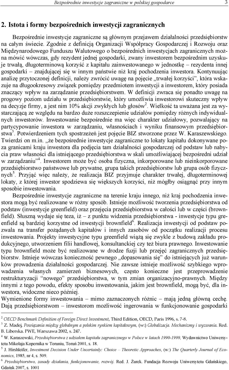 Zgodnie z definicją Organizacji Współpracy Gospodarczej i Rozwoju oraz Międzynarodowego Funduszu Walutowego o bezpośrednich inwestycjach zagranicznych można mówić wówczas, gdy rezydent jednej