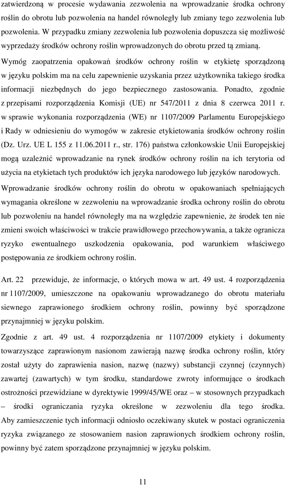 Wymóg zaopatrzenia opakowań środków ochrony roślin w etykietę sporządzoną w języku polskim ma na celu zapewnienie uzyskania przez użytkownika takiego środka informacji niezbędnych do jego