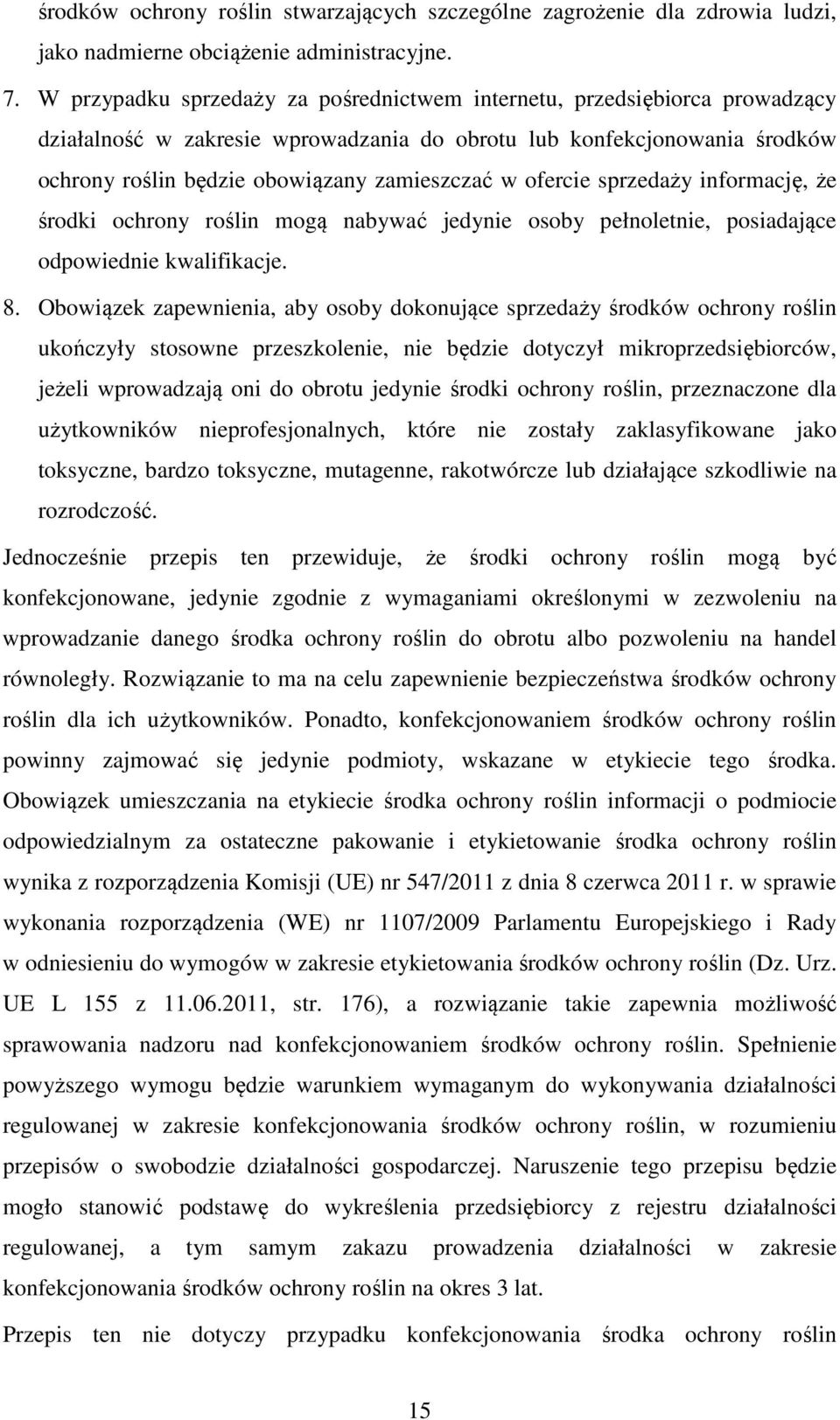 ofercie sprzedaży informację, że środki ochrony roślin mogą nabywać jedynie osoby pełnoletnie, posiadające odpowiednie kwalifikacje. 8.