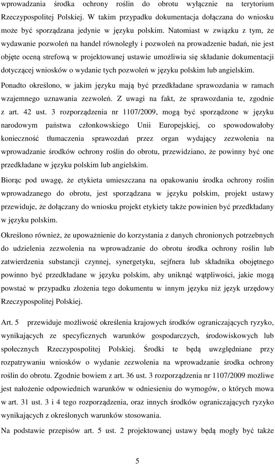 dotyczącej wniosków o wydanie tych pozwoleń w języku polskim lub angielskim. Ponadto określono, w jakim języku mają być przedkładane sprawozdania w ramach wzajemnego uznawania zezwoleń.