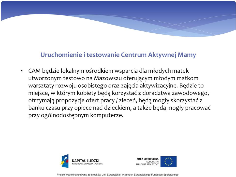 Będzie to miejsce, w którym kobiety będą korzystać z doradztwa zawodowego, otrzymają propozycje ofert pracy /