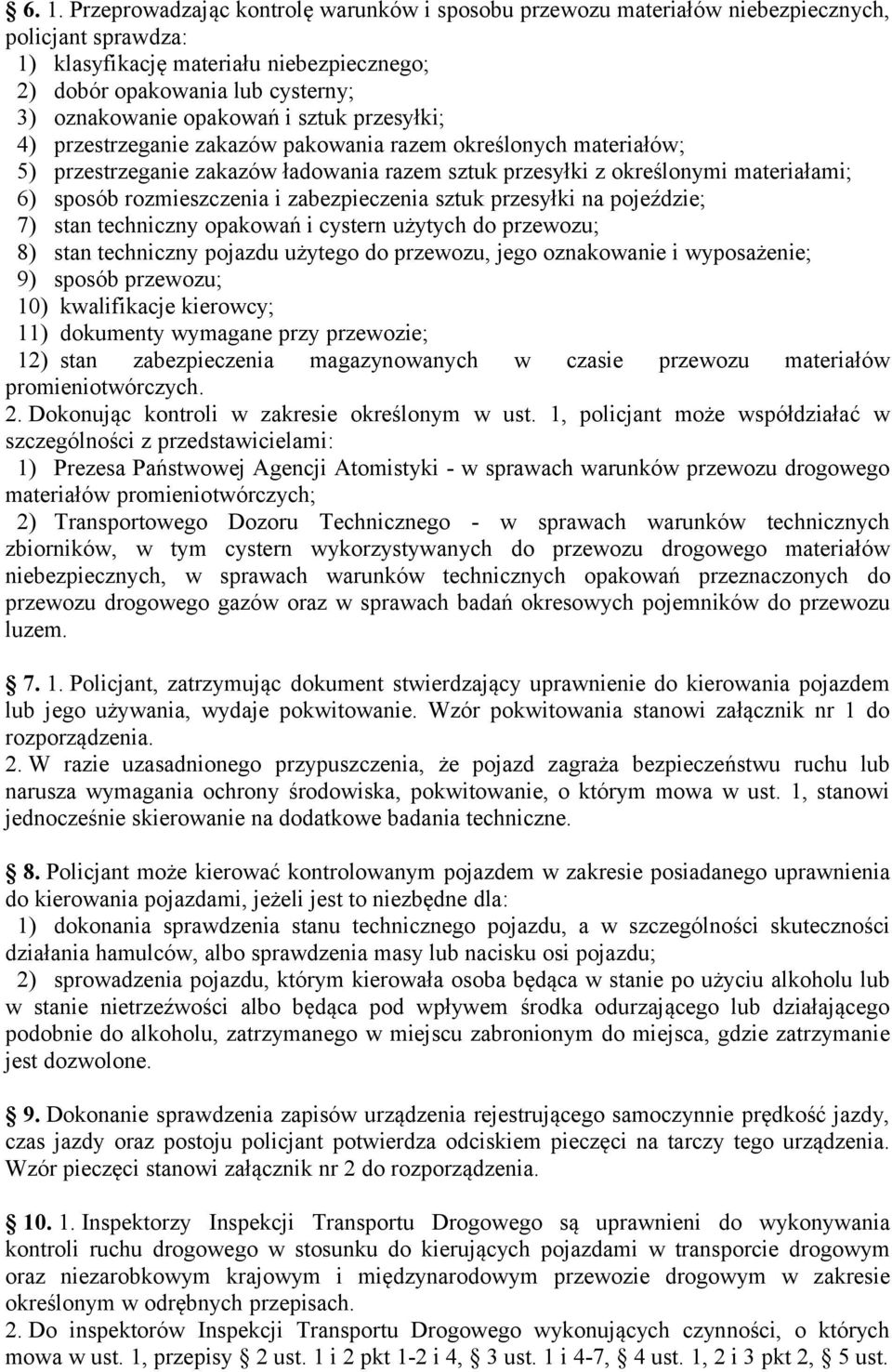 rozmieszczenia i zabezpieczenia sztuk przesyłki na pojeździe; 7) stan techniczny opakowań i cystern użytych do przewozu; 8) stan techniczny pojazdu użytego do przewozu, jego oznakowanie i