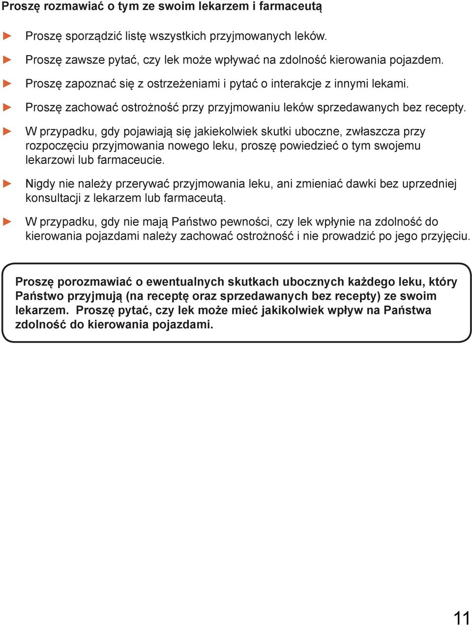 W przypadku, gdy pojawiają się jakiekolwiek skutki uboczne, zwłaszcza przy rozpoczęciu przyjmowania nowego leku, proszę powiedzieć o tym swojemu lekarzowi lub farmaceucie.