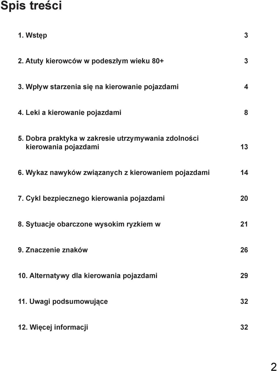 Wykaz nawyków związanych z kierowaniem pojazdami 14 7. Cykl bezpiecznego kierowania pojazdami 20 8.