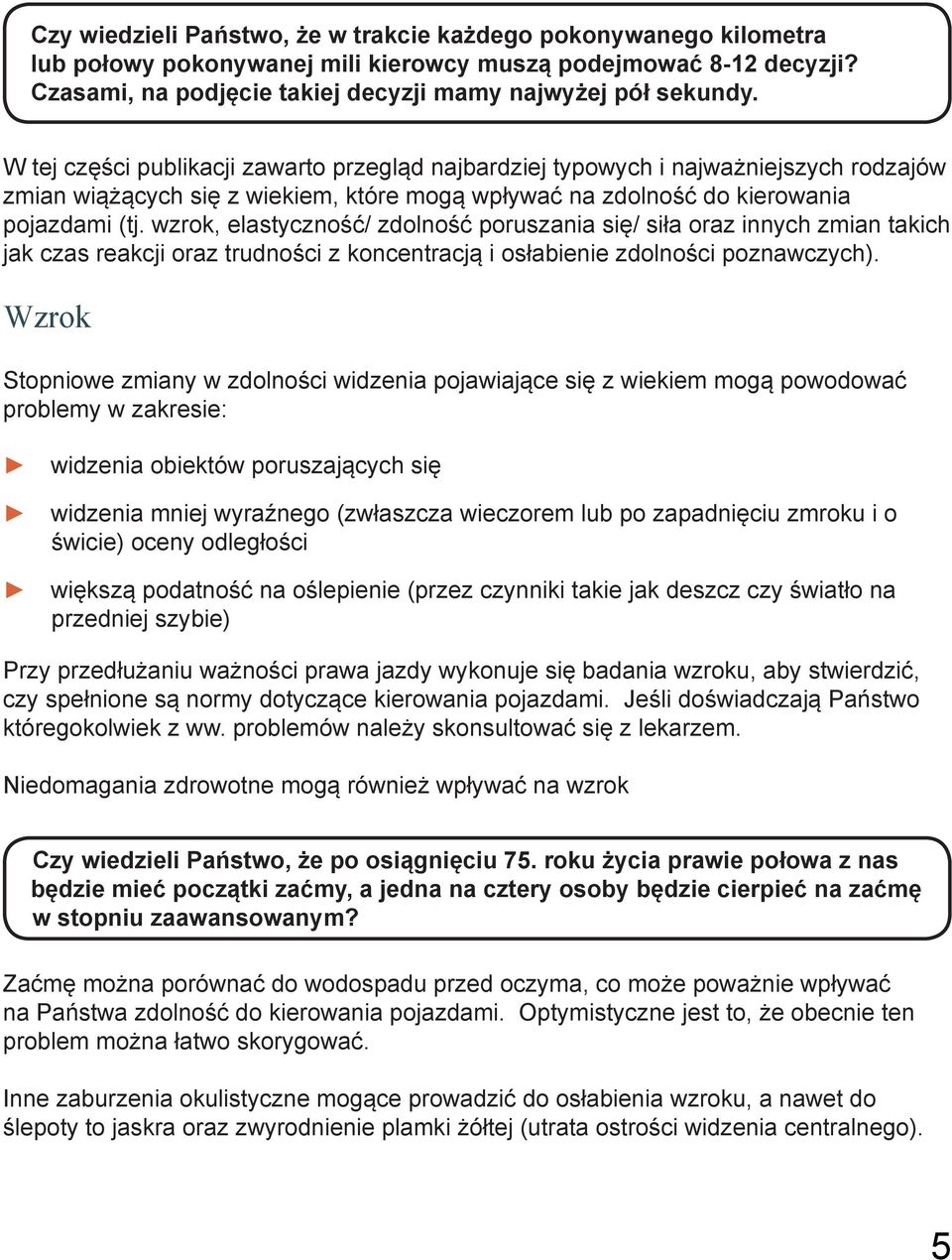 wzrok, elastyczność/ zdolność poruszania się/ siła oraz innych zmian takich jak czas reakcji oraz trudności z koncentracją i osłabienie zdolności poznawczych).