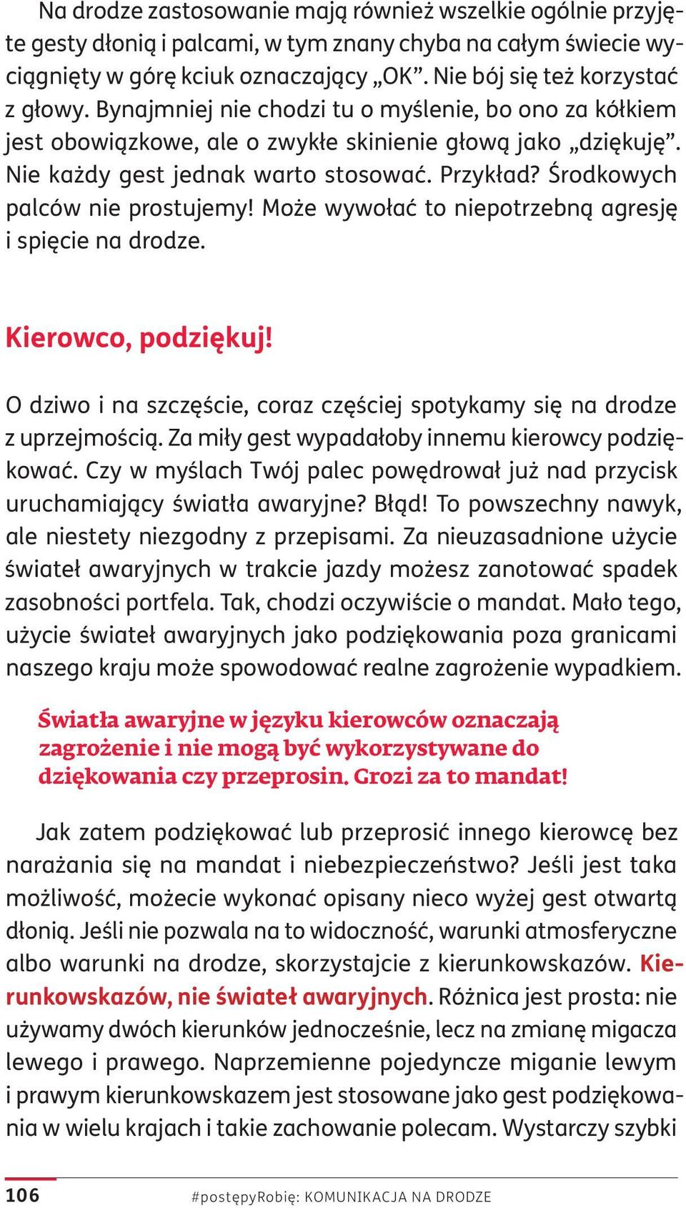 Może wywołać to niepotrzebną agresję i spięcie na drodze. Kierowco, podziękuj! O dziwo i na szczęście, coraz częściej spotykamy się na drodze z uprzejmością.