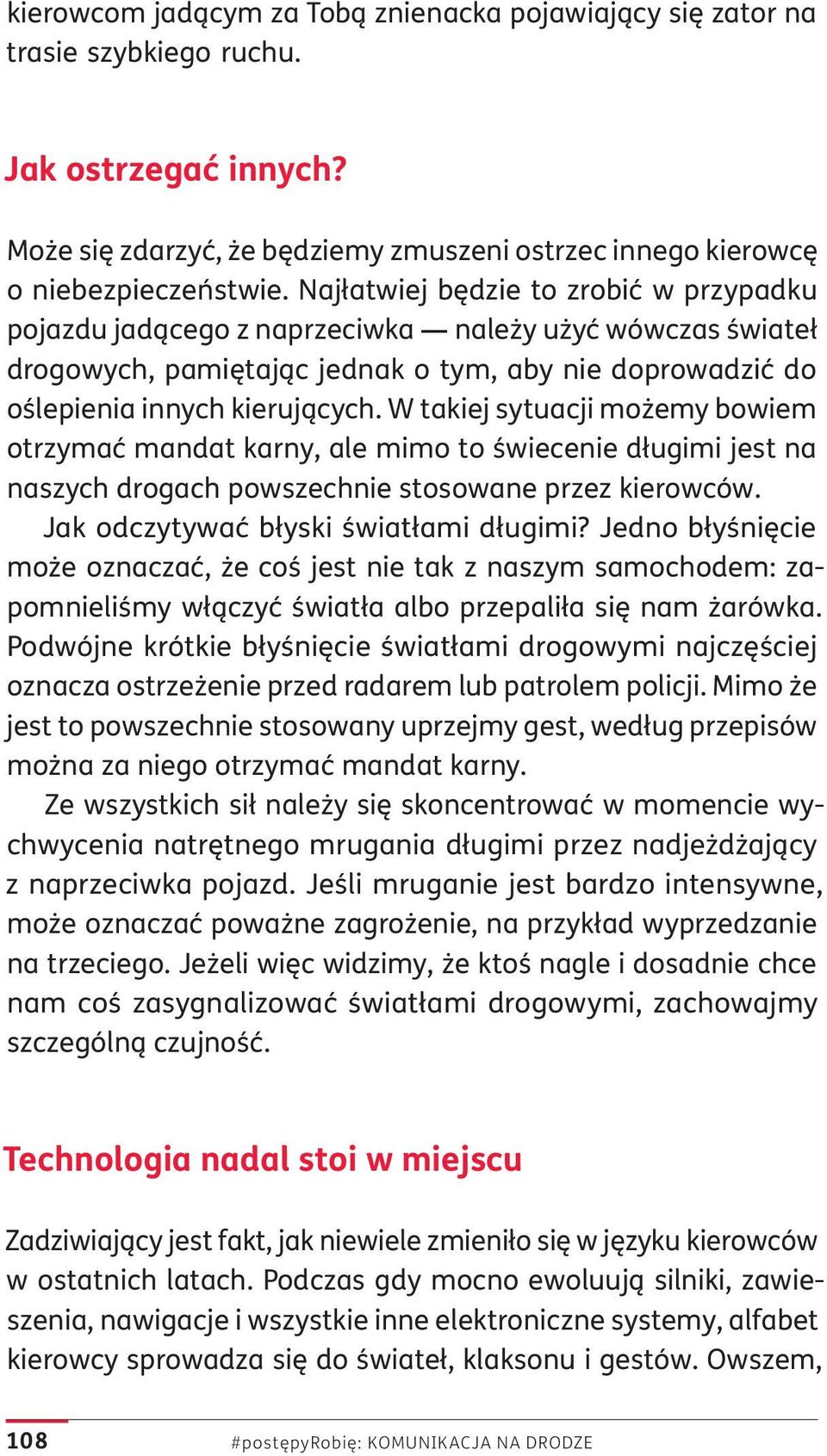 W takiej sytuacji możemy bowiem otrzymać mandat karny, ale mimo to świecenie długimi jest na naszych drogach powszechnie stosowane przez kierowców. Jak odczytywać błyski światłami długimi?