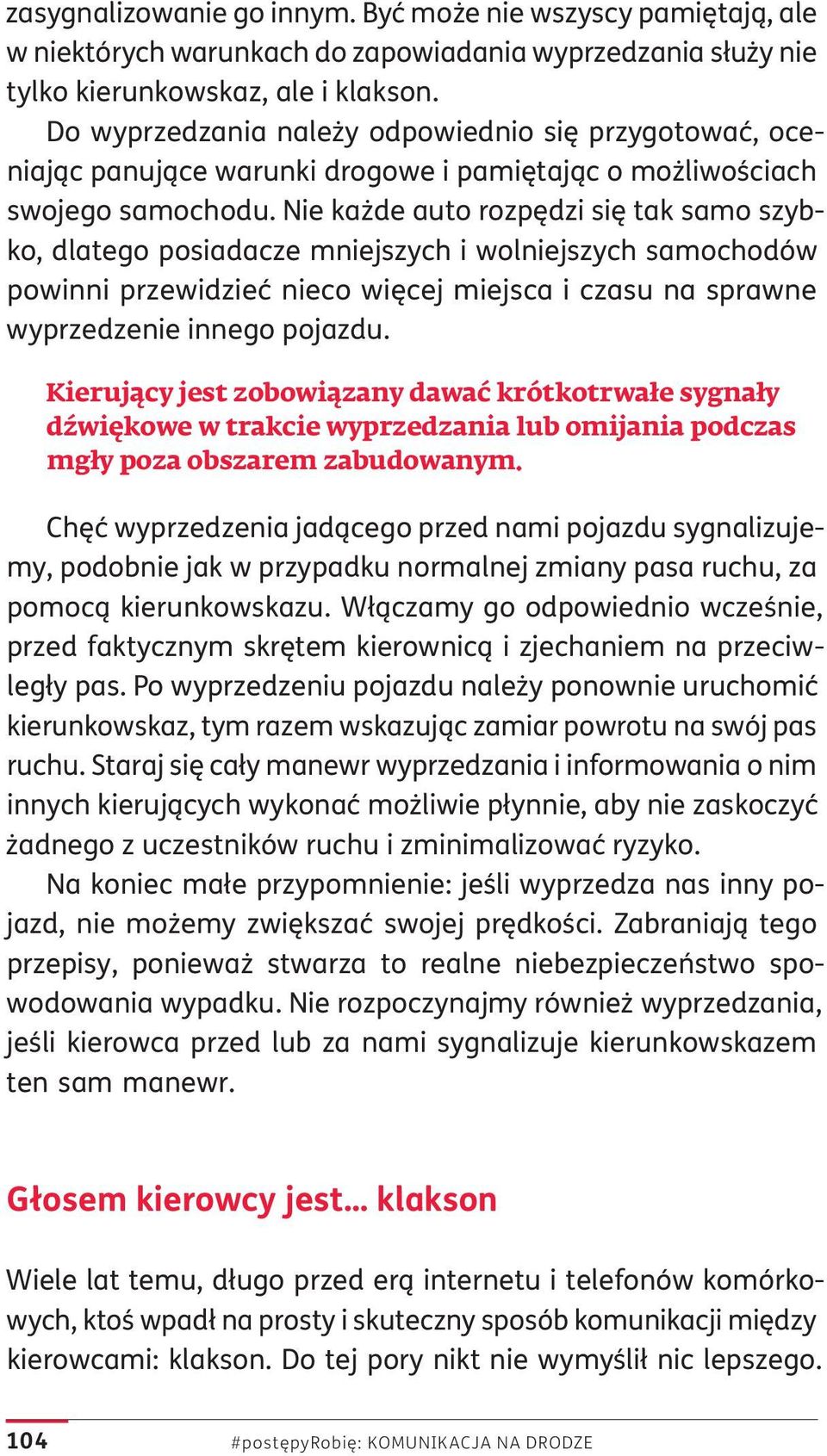 Nie każde auto rozpędzi się tak samo szybko, dlatego posiadacze mniejszych i wolniejszych samochodów powinni przewidzieć nieco więcej miejsca i czasu na sprawne wyprzedzenie innego pojazdu.