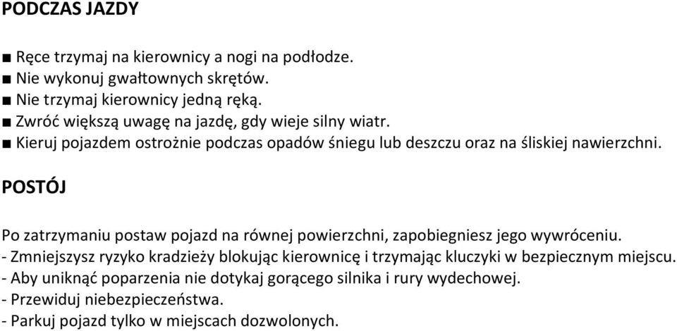 POSTÓJ Po zatrzymaniu postaw pojazd na równej powierzchni, zapobiegniesz jego wywróceniu.