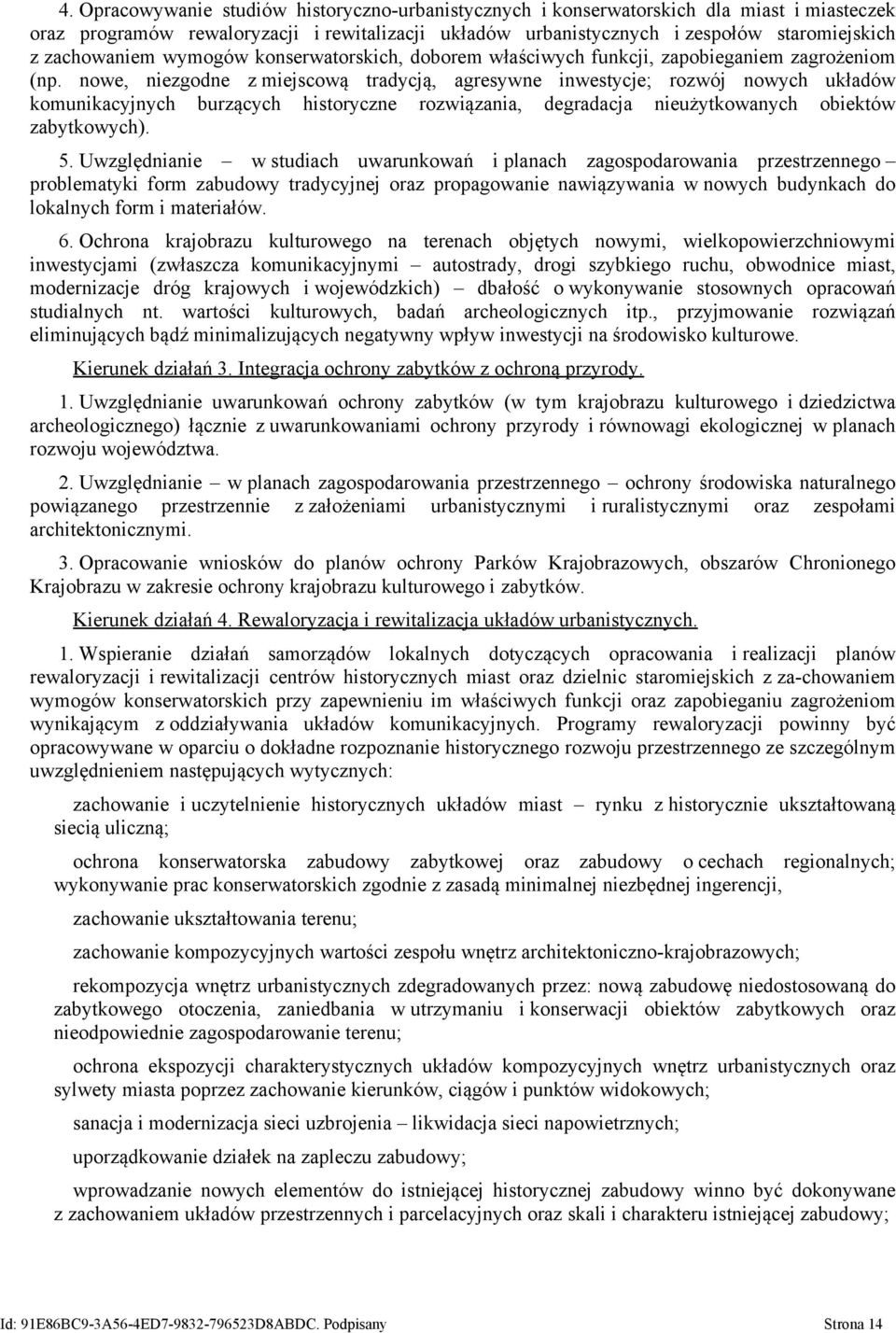 nowe, niezgodne z miejscową tradycją, agresywne inwestycje; rozwój nowych układów komunikacyjnych burzących historyczne rozwiązania, degradacja nieużytkowanych obiektów zabytkowych). 5.