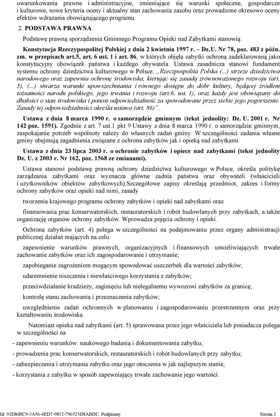 U. Nr 78, poz. 483 z późn. zm. w przepisach art.5, art. 6 ust. 1 i art. 86, w których objęła zabytki ochroną zadeklarowaną jako konstytucyjny obowiązek państwa i każdego obywatela.