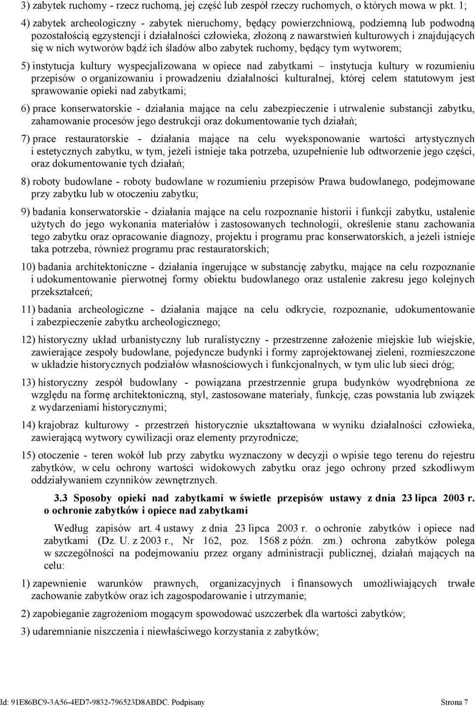 się w nich wytworów bądź ich śladów albo zabytek ruchomy, będący tym wytworem; 5) instytucja kultury wyspecjalizowana w opiece nad zabytkami instytucja kultury w rozumieniu przepisów o organizowaniu