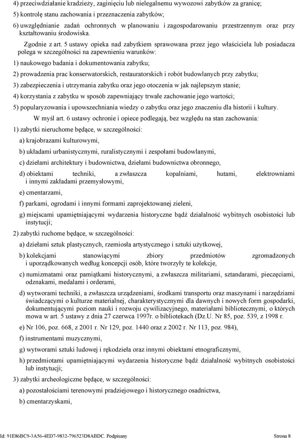 5 ustawy opieka nad zabytkiem sprawowana przez jego właściciela lub posiadacza polega w szczególności na zapewnieniu warunków: 1) naukowego badania i dokumentowania zabytku; 2) prowadzenia prac