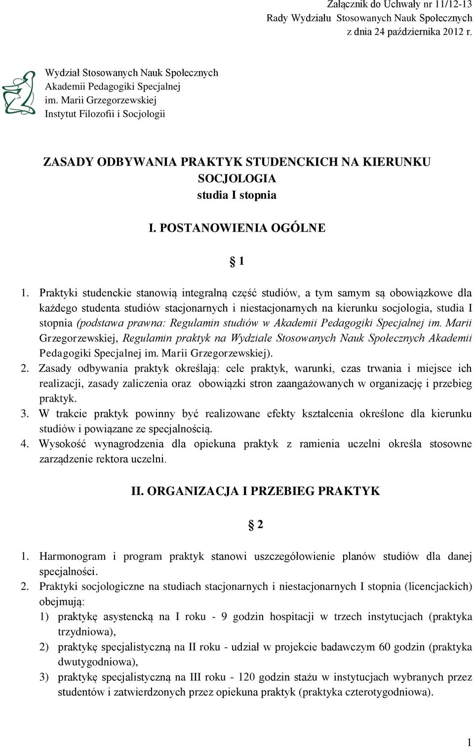 Praktyki studenckie stanowią integralną część studiów, a tym samym są obowiązkowe dla każdego studenta studiów stacjonarnych i niestacjonarnych na kierunku socjologia, studia I stopnia (podstawa