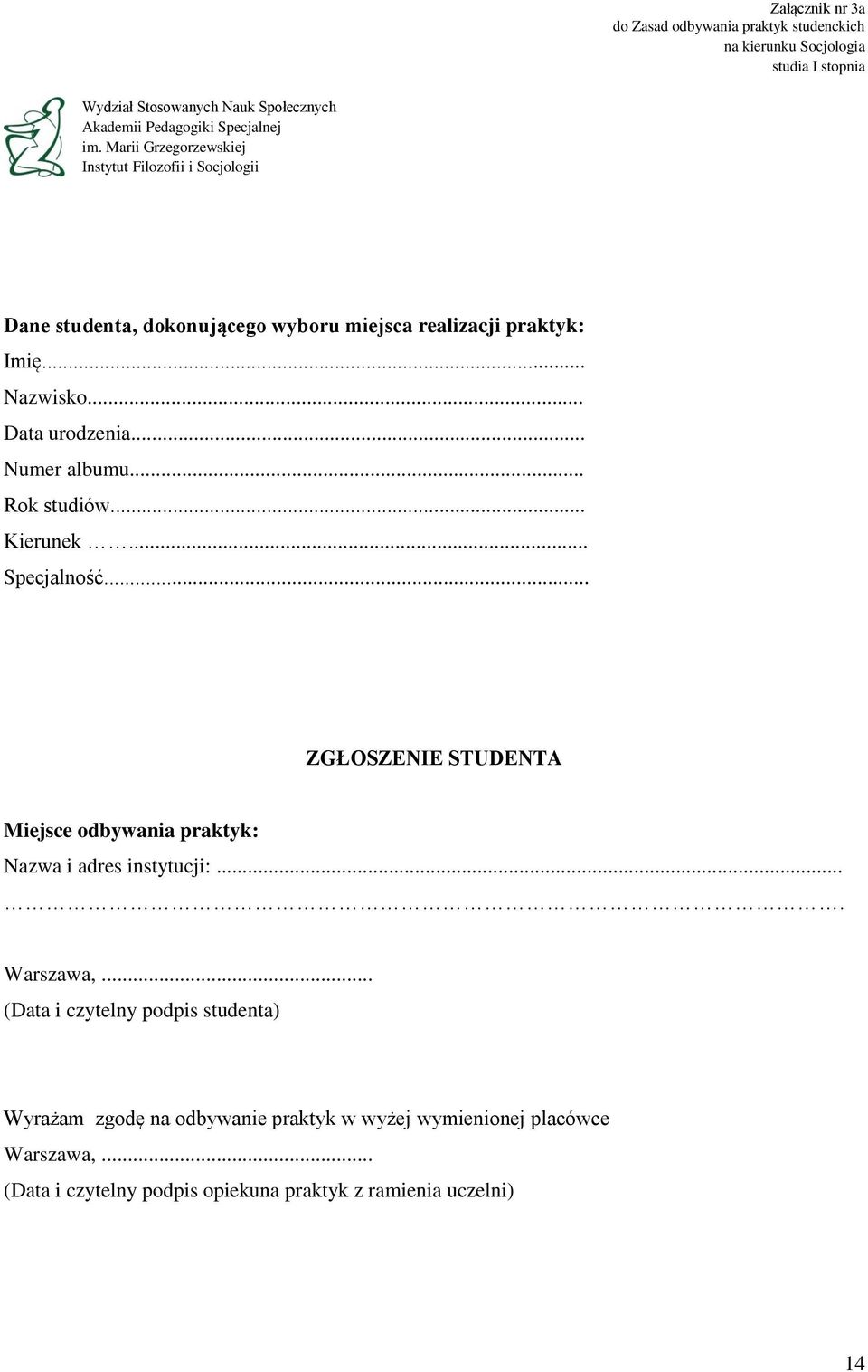 .. Data urodzenia... Numer albumu... Rok studiów... Kierunek... Specjalność... ZGŁOSZENIE STUDENTA Miejsce odbywania praktyk: Nazwa i adres instytucji:.