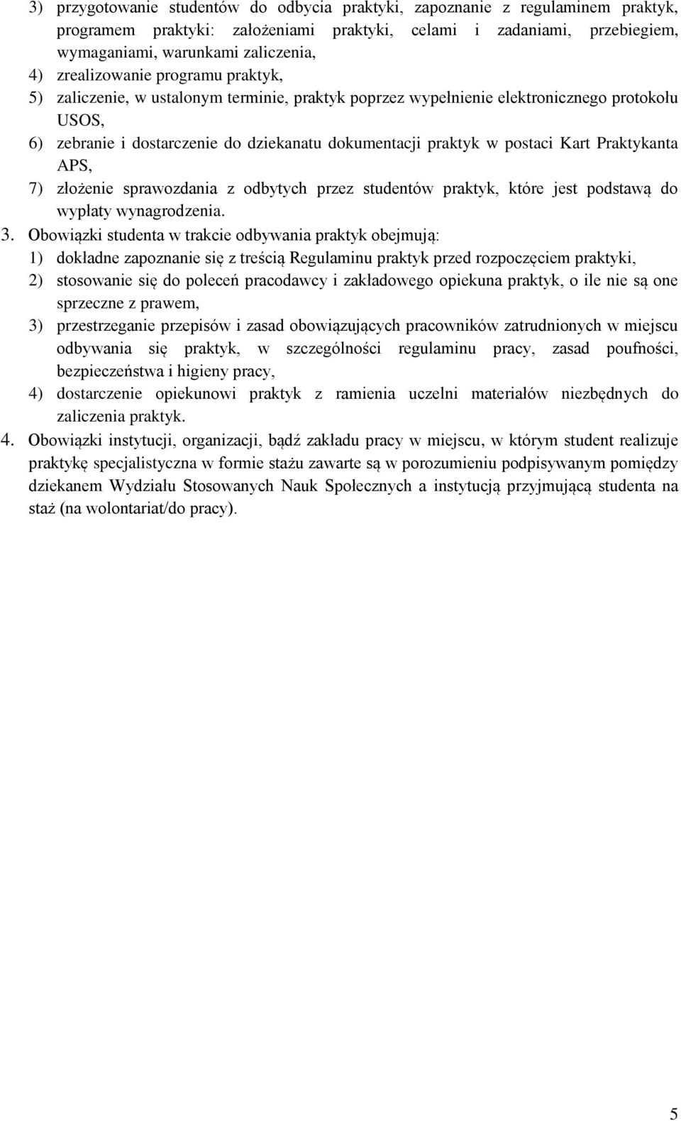 postaci Kart Praktykanta APS, 7) złożenie sprawozdania z odbytych przez studentów praktyk, które jest podstawą do wypłaty wynagrodzenia. 3.