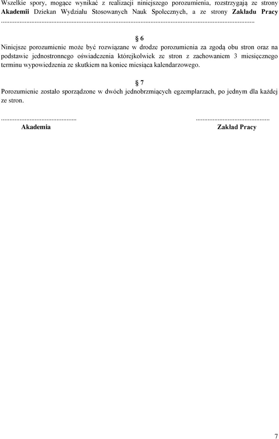 .. 6 Niniejsze porozumienie może być rozwiązane w drodze porozumienia za zgodą obu stron oraz na podstawie jednostronnego oświadczenia