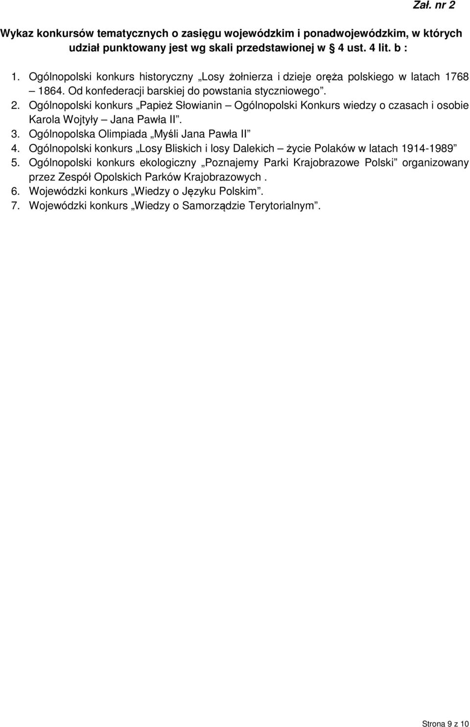 Ogólnopolski konkurs Papież Słowianin Ogólnopolski Konkurs wiedzy o czasach i osobie Karola Wojtyły Jana Pawła II. 3. Ogólnopolska Olimpiada Myśli Jana Pawła II 4.