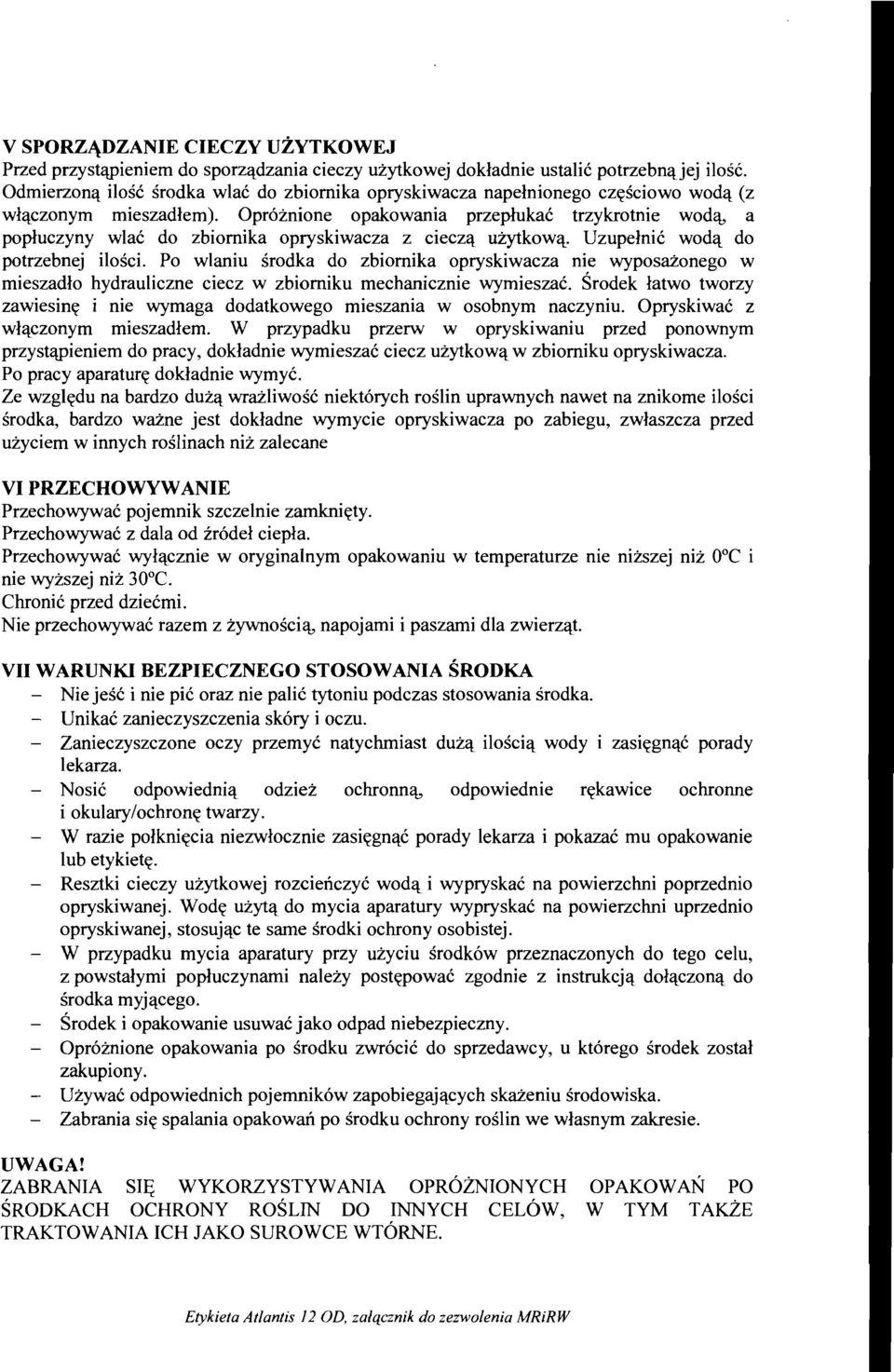 Opr6znione opakowania przeplukac trzykrotnie wod<t, a popluczyny wlac do zbiornika opryskiwacza z ciecz'l UZytkow'l. Uzupelnic wod'l do potrzebnej ilosci.