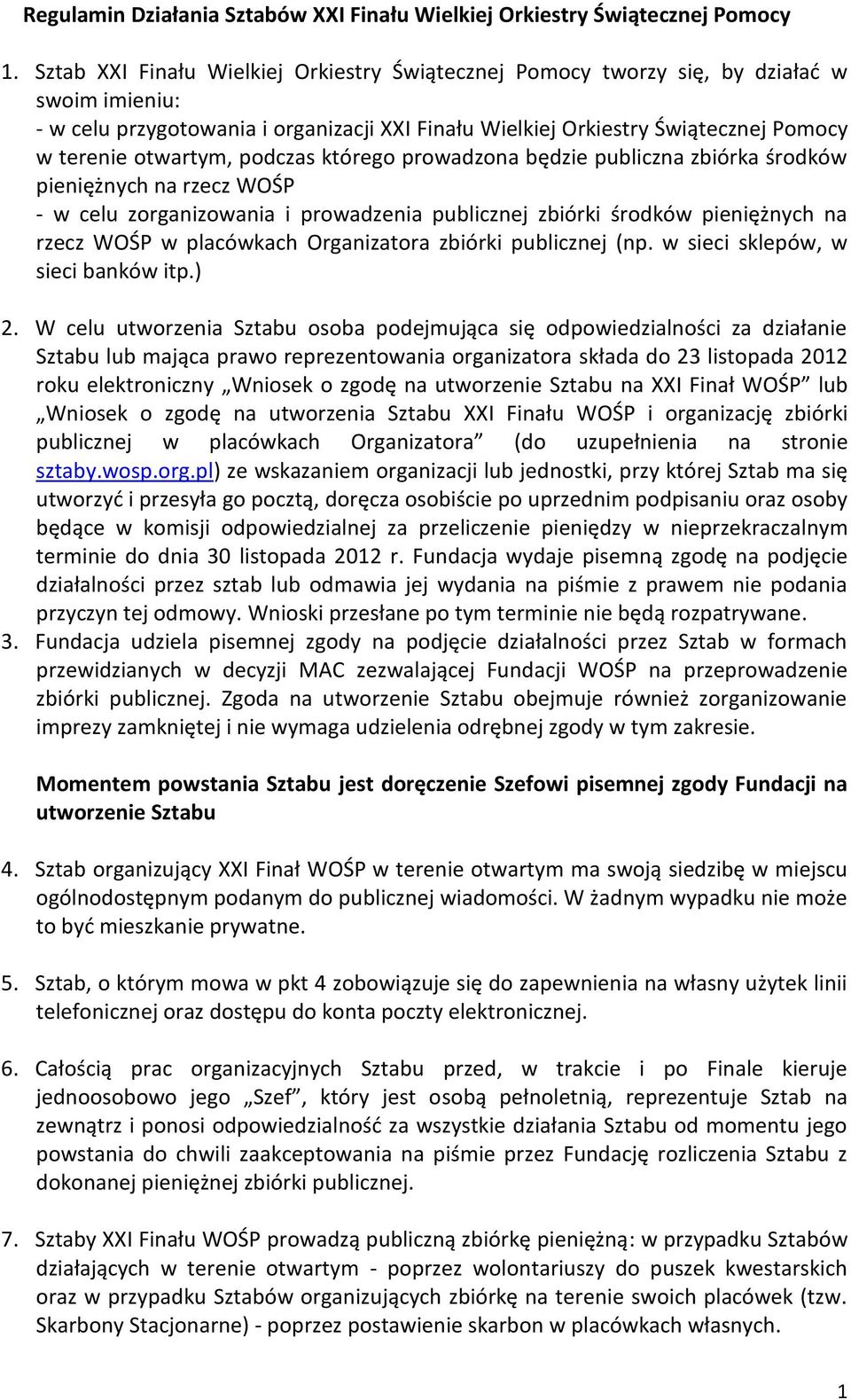 otwartym, podczas którego prowadzona będzie publiczna zbiórka środków pieniężnych na rzecz WOŚP - w celu zorganizowania i prowadzenia publicznej zbiórki środków pieniężnych na rzecz WOŚP w placówkach