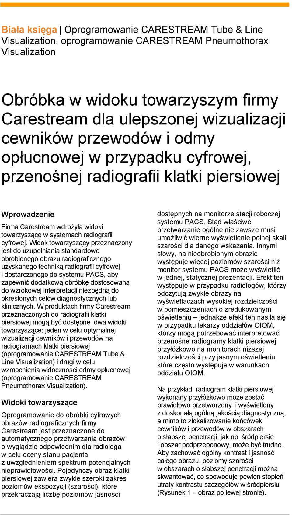 Widok towarzyszący przeznaczony jest do uzupełniania standardowo obrobionego obrazu radiograficznego uzyskanego techniką radiografii cyfrowej i dostarczonego do systemu PACS, aby zapewnić dodatkową