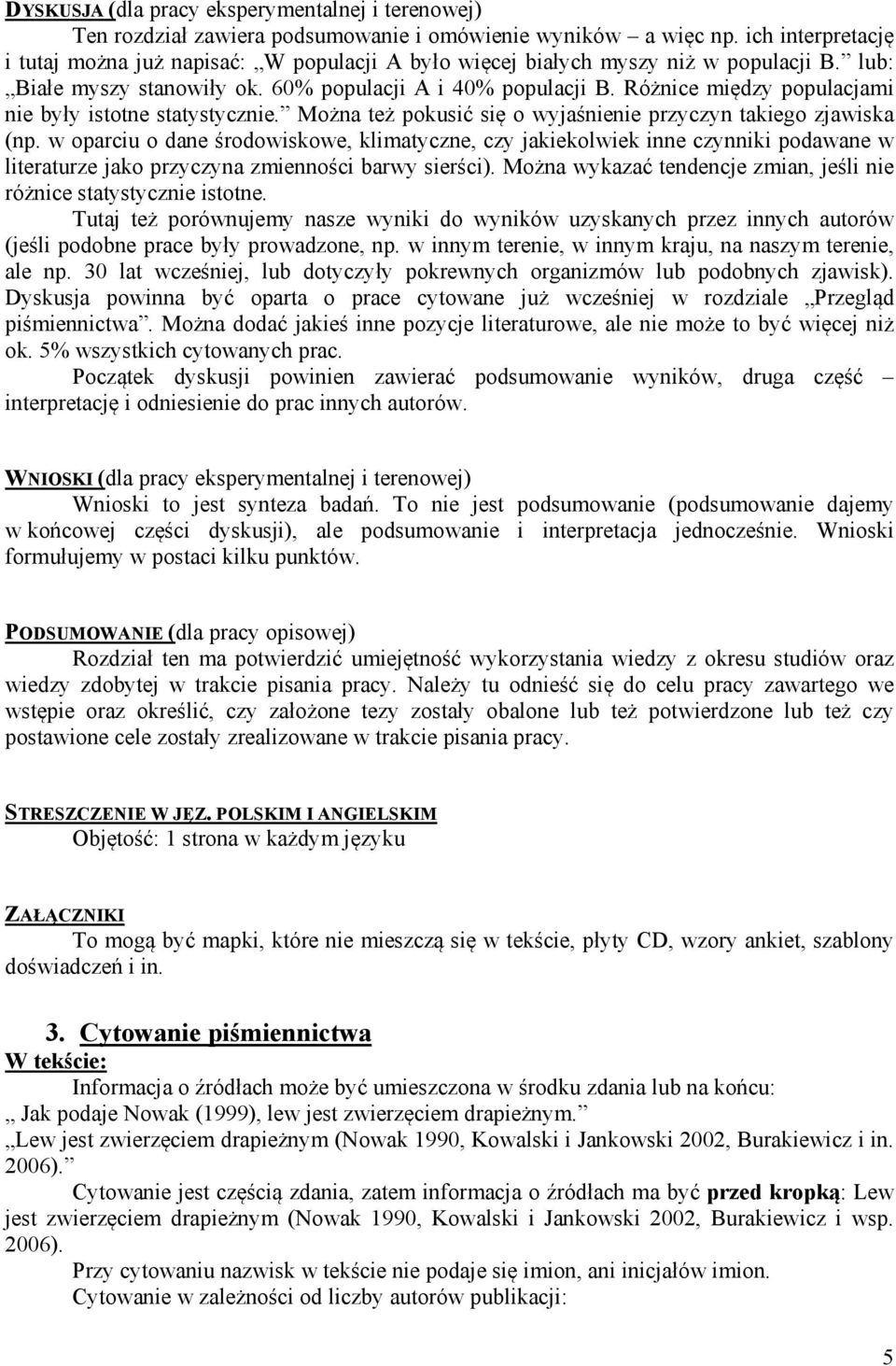 Różnice między populacjami nie były istotne statystycznie. Można też pokusić się o wyjaśnienie przyczyn takiego zjawiska (np.