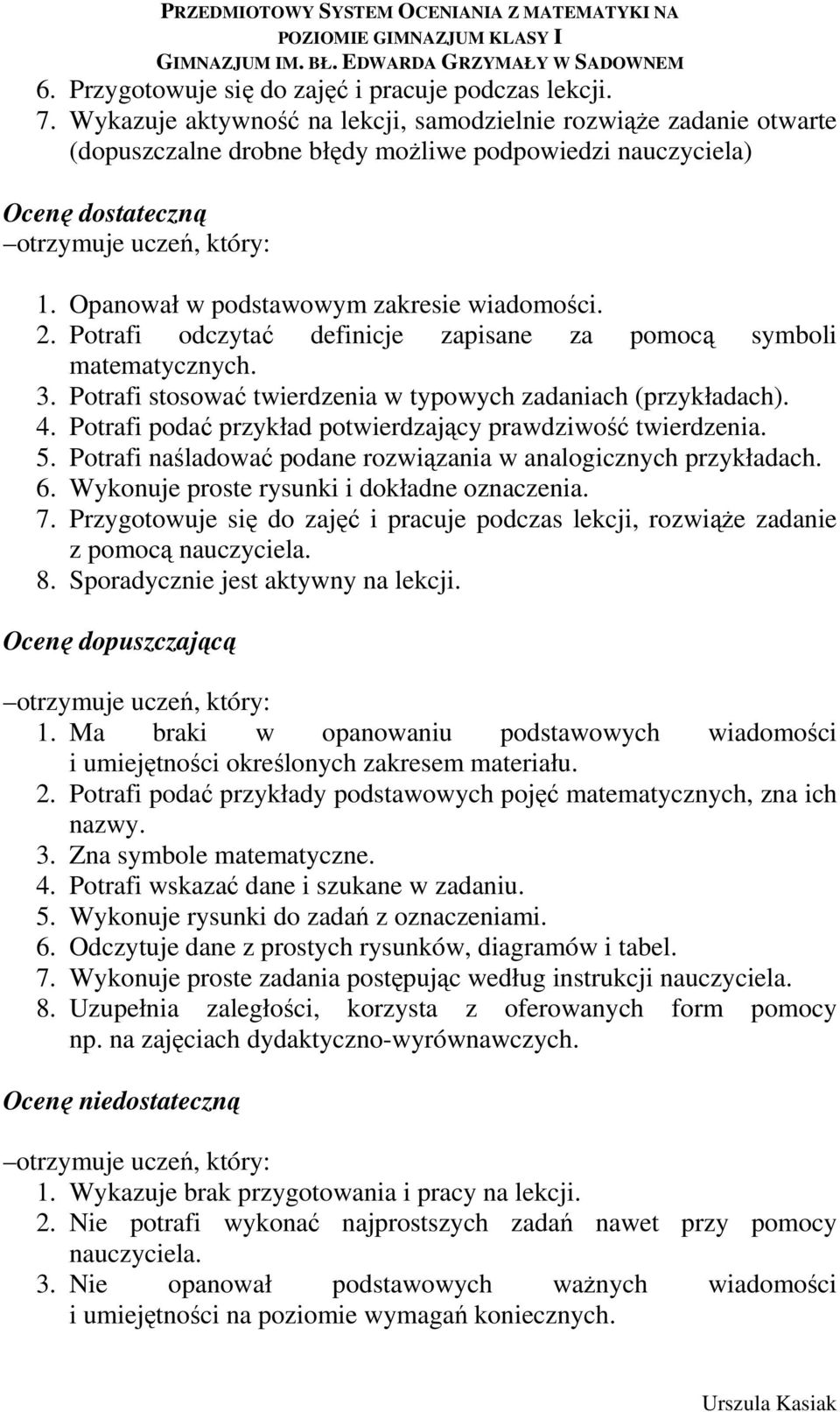 Potrafi odczytać definicje zapisane za pomocą symboli matematycznych. 3. Potrafi stosować twierdzenia w typowych zadaniach (przykładach). 4.