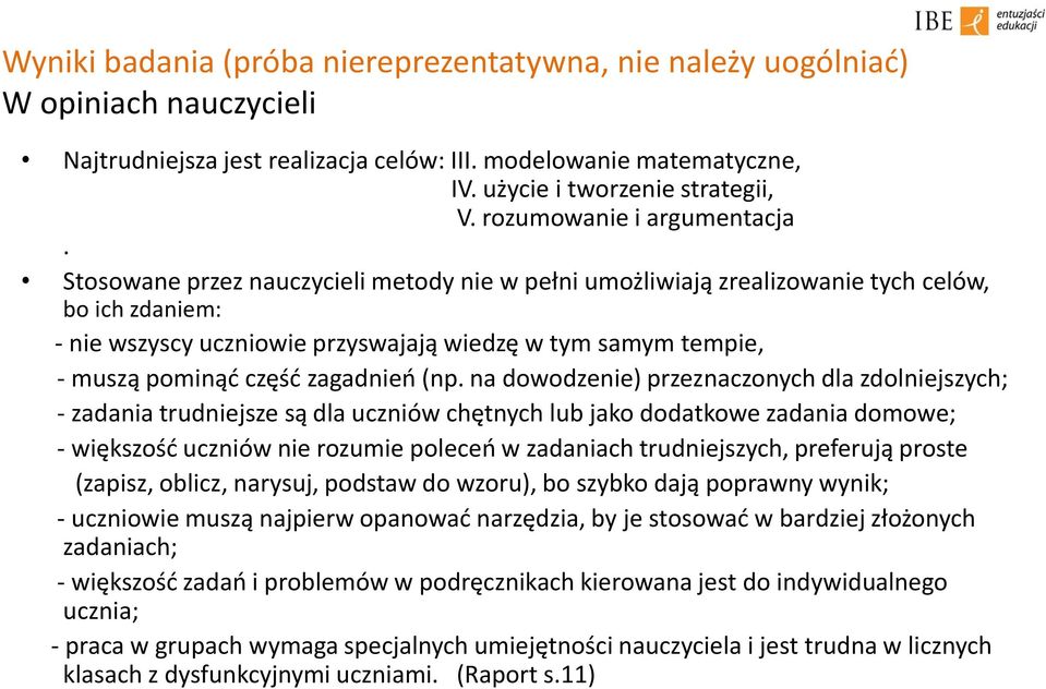 na dowodzenie) przeznaczonych dla zdolniejszych; - zadania trudniejsze są dla uczniów chętnych lub jako dodatkowe zadania domowe; - większość uczniów nie rozumie poleceń w zadaniach trudniejszych,