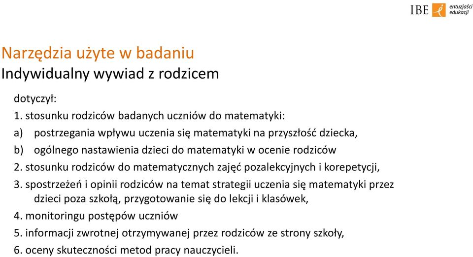 matematyki w ocenie rodziców 2. stosunku rodziców do matematycznych zajęć pozalekcyjnych i korepetycji, 3.