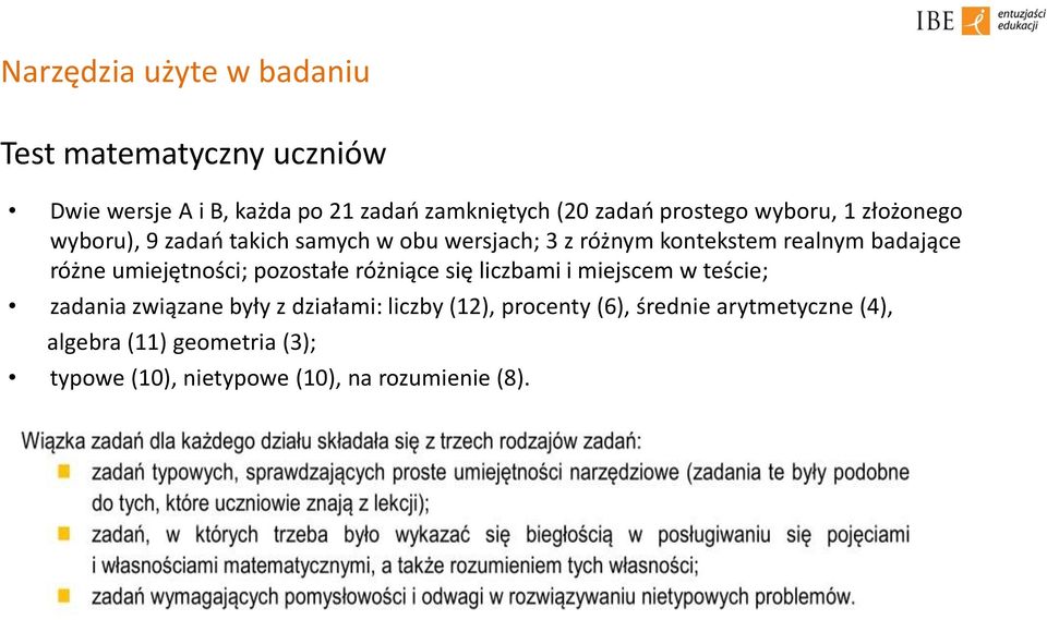 różne umiejętności; pozostałe różniące się liczbami i miejscem w teście; zadania związane były z działami: liczby